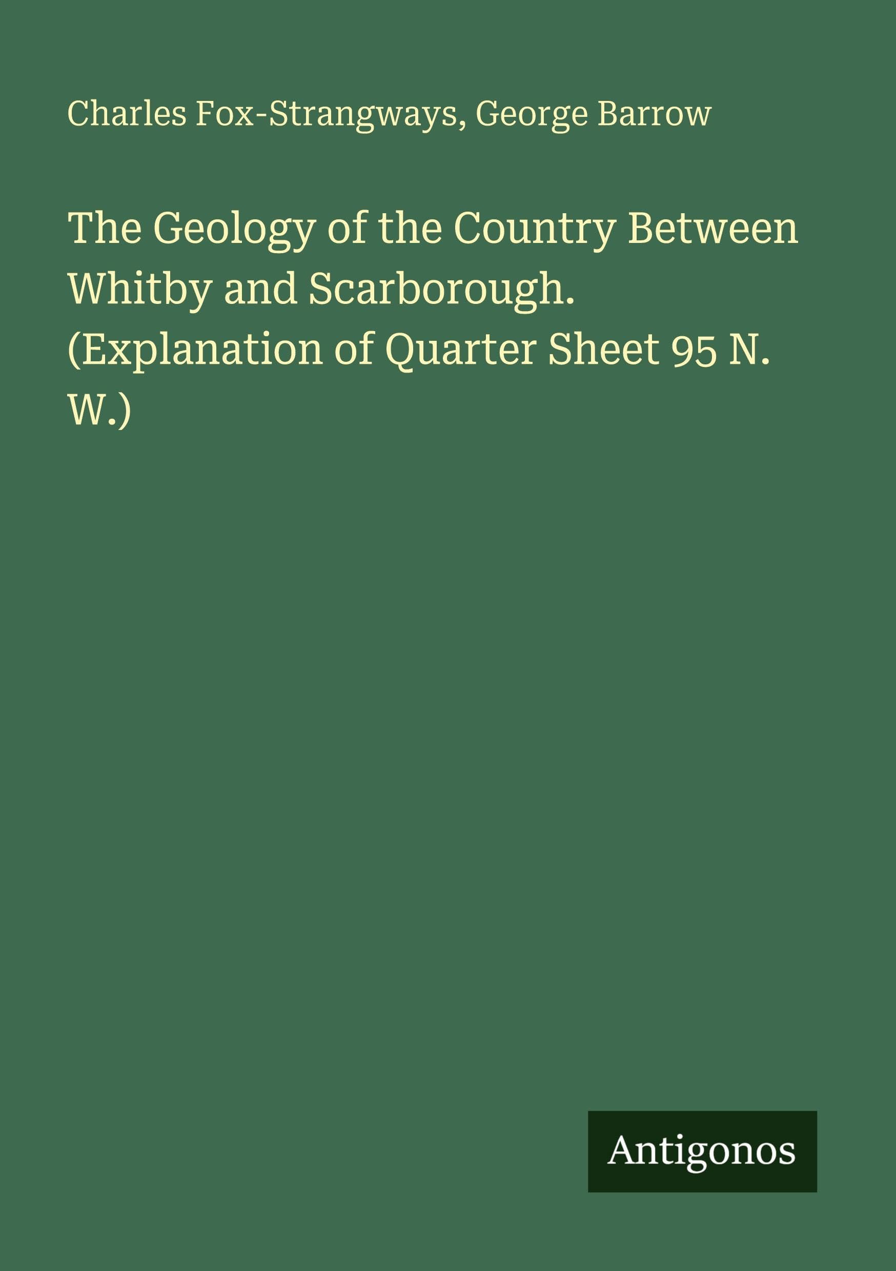 The Geology of the Country Between Whitby and Scarborough. (Explanation of Quarter Sheet 95 N. W.) Classics
