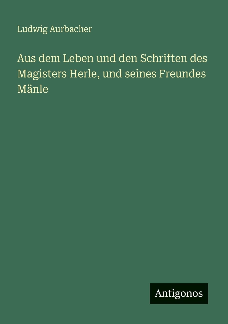 Aus dem Leben und den Schriften des Magisters Herle, und seines Freundes Mänle Contemporary literature