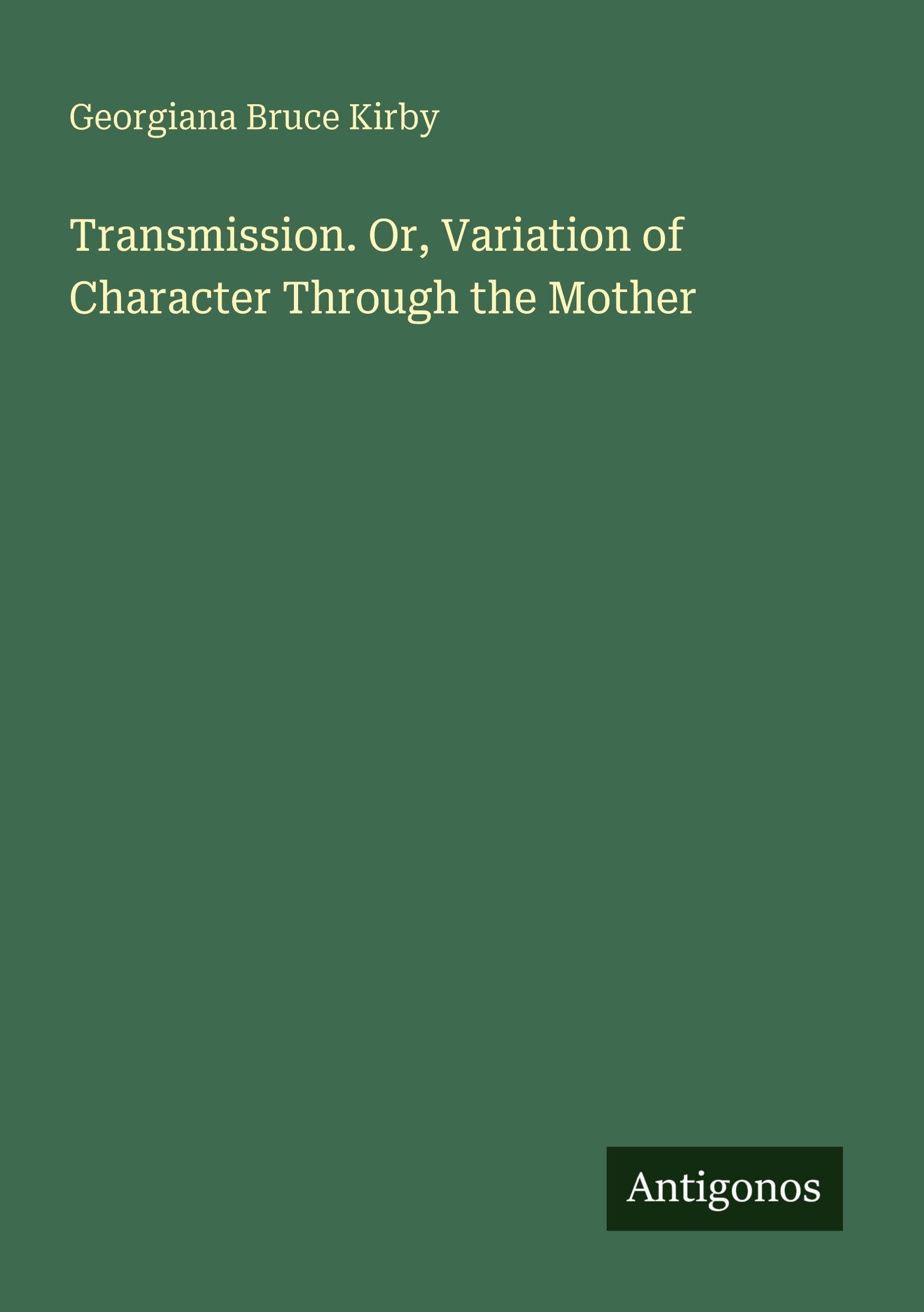Transmission. Or, Variation of Character Through the Mother Classics