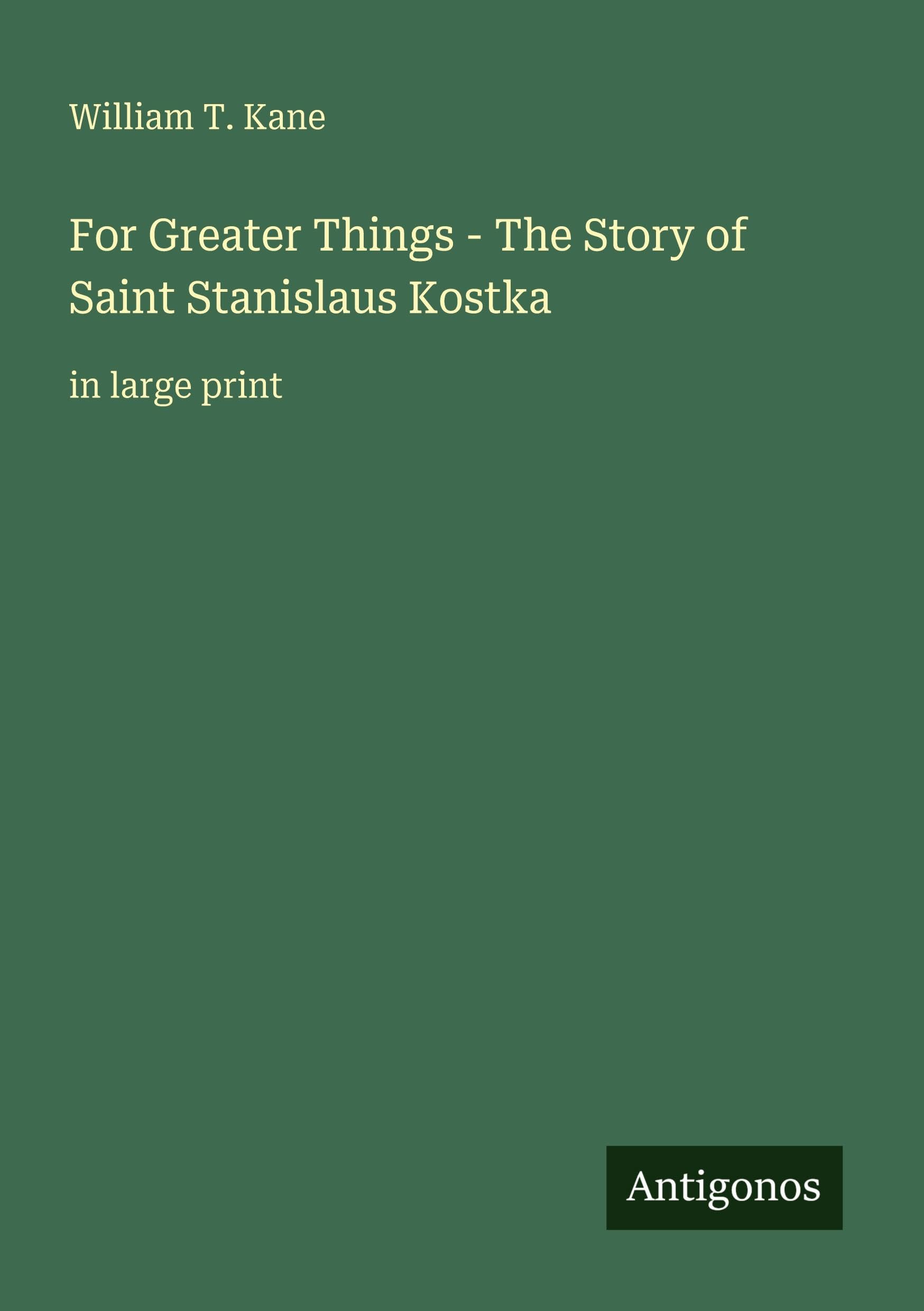 For Greater Things - The Story of Saint Stanislaus Kostka Classics