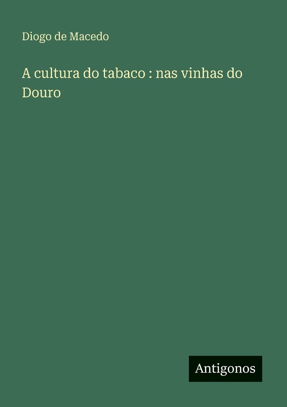 A cultura do tabaco : nas vinhas do Douro Contemporary literature