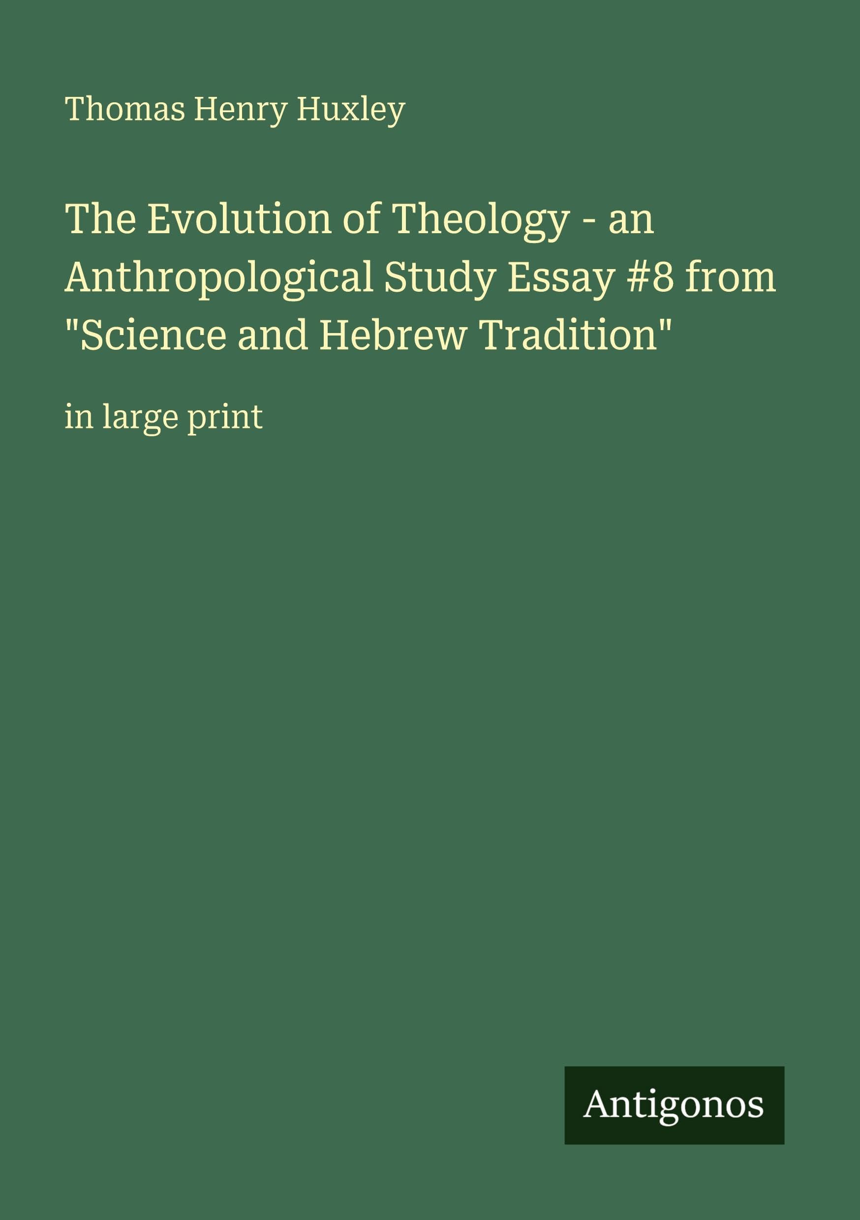 The Evolution of Theology - an Anthropological Study Essay #8 from "Science and Hebrew Tradition" Classics