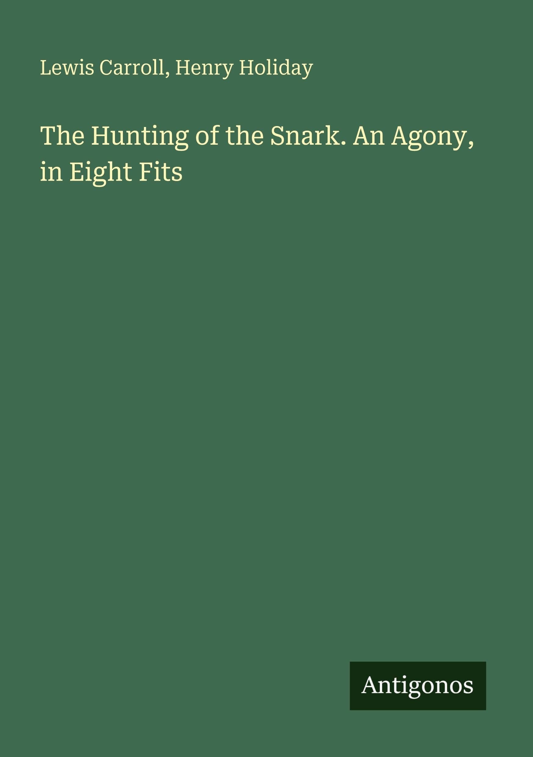 The Hunting of the Snark. An Agony, in Eight Fits Classics