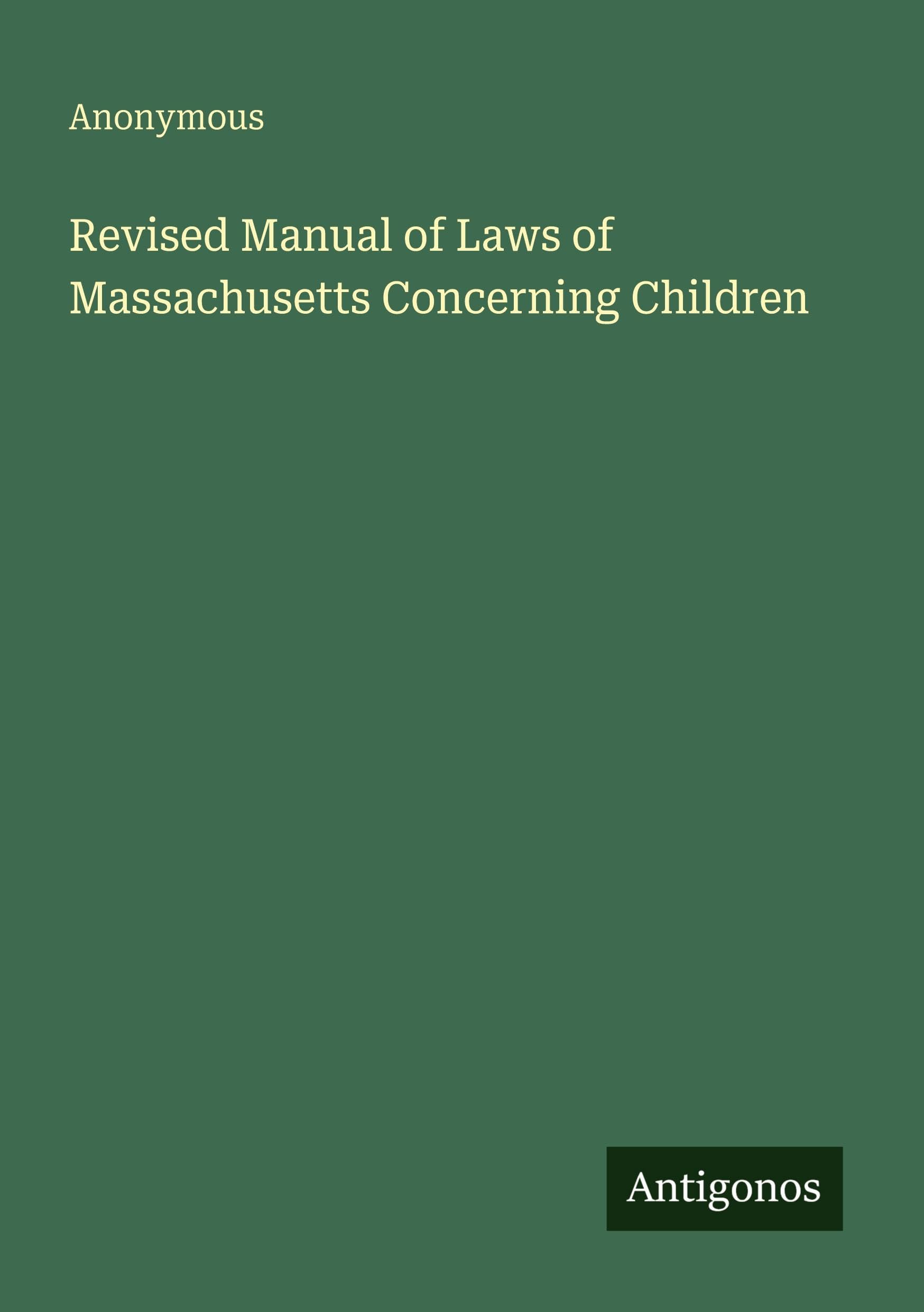 Revised Manual of Laws of Massachusetts Concerning Children Classics