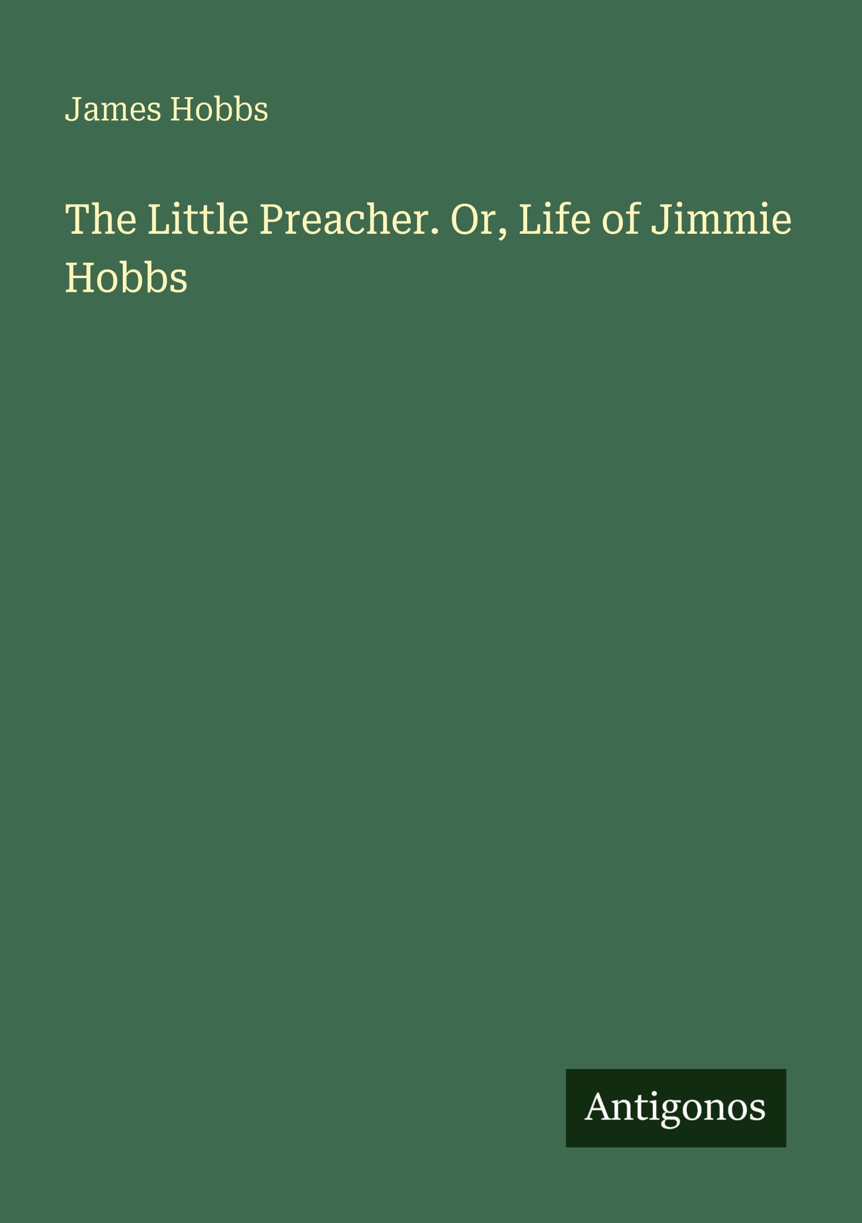 The Little Preacher. Or, Life of Jimmie Hobbs Classics