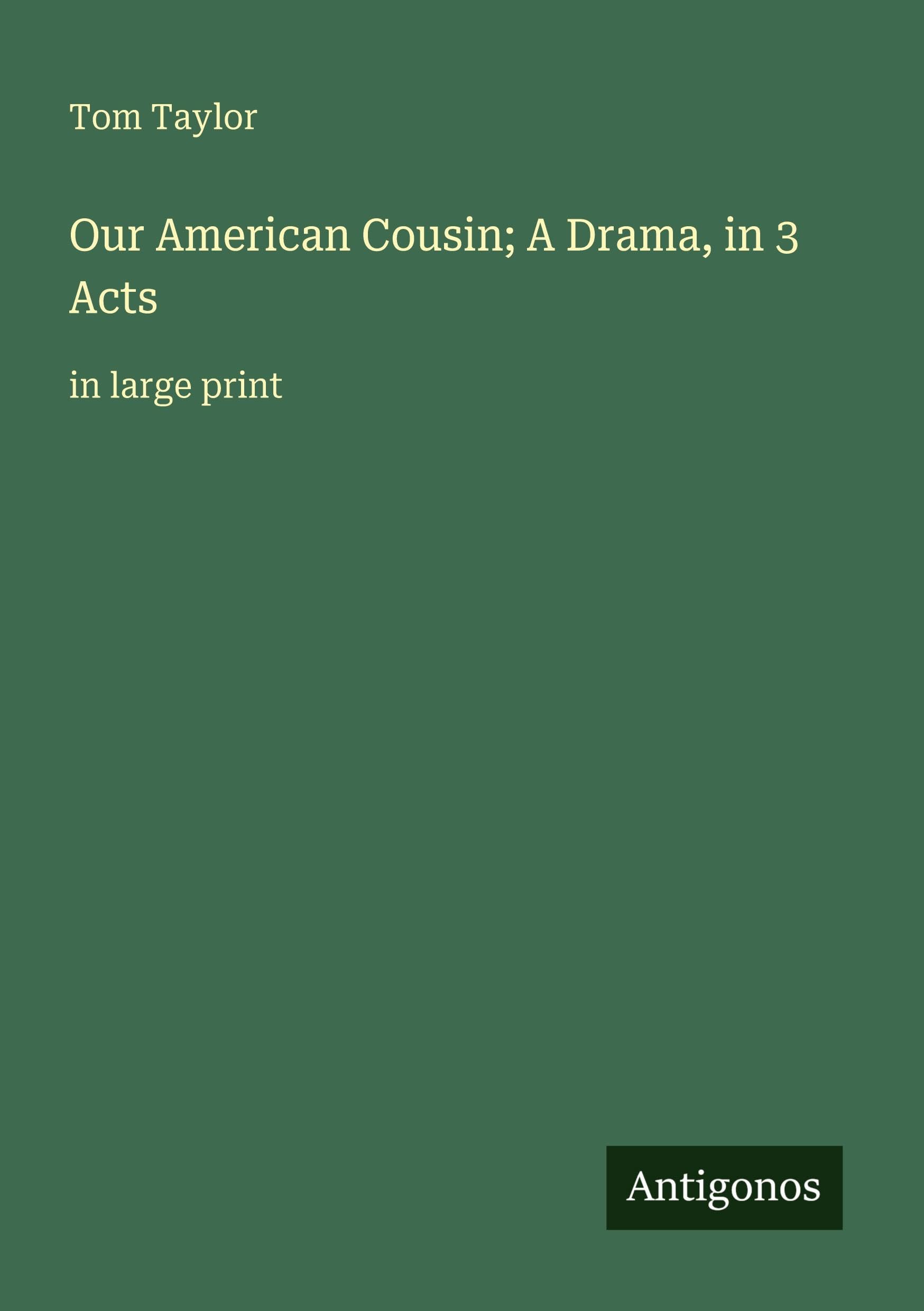 Our American Cousin; A Drama, in 3 Acts Classics