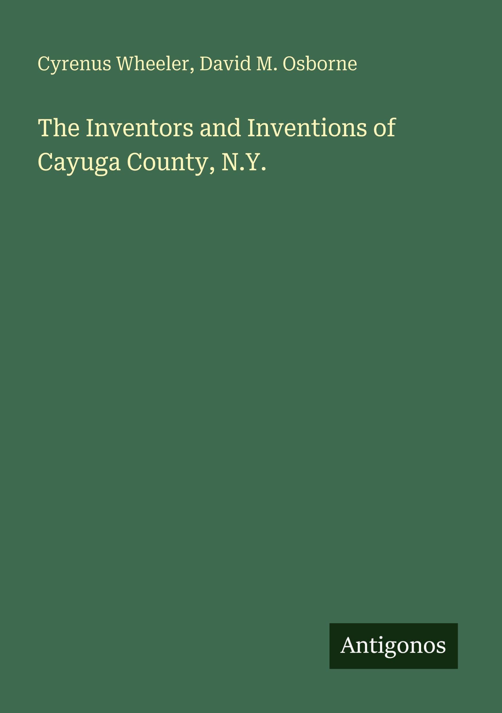 The Inventors and Inventions of Cayuga County, N.Y. Classics