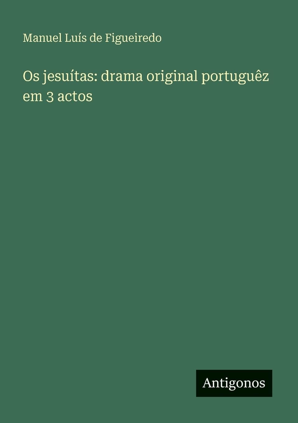 Os jesuítas: drama original portuguêz em 3 actos Contemporary literature
