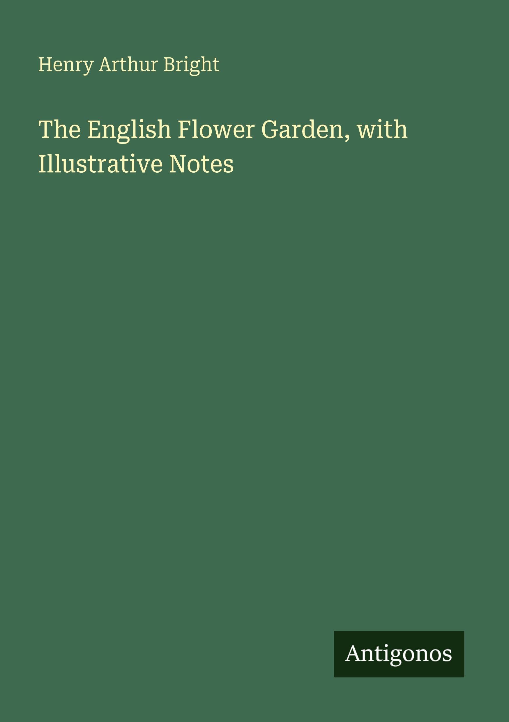 The English Flower Garden, with Illustrative Notes Classics