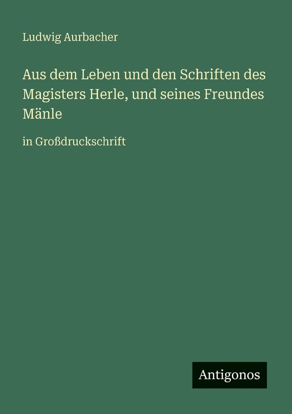 Aus dem Leben und den Schriften des Magisters Herle, und seines Freundes Mänle Contemporary literature