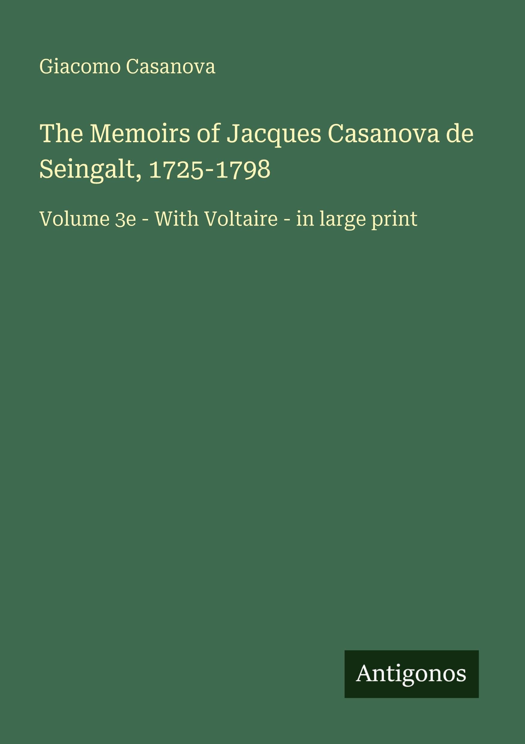 The Memoirs of Jacques Casanova de Seingalt, 1725-1798 Classics