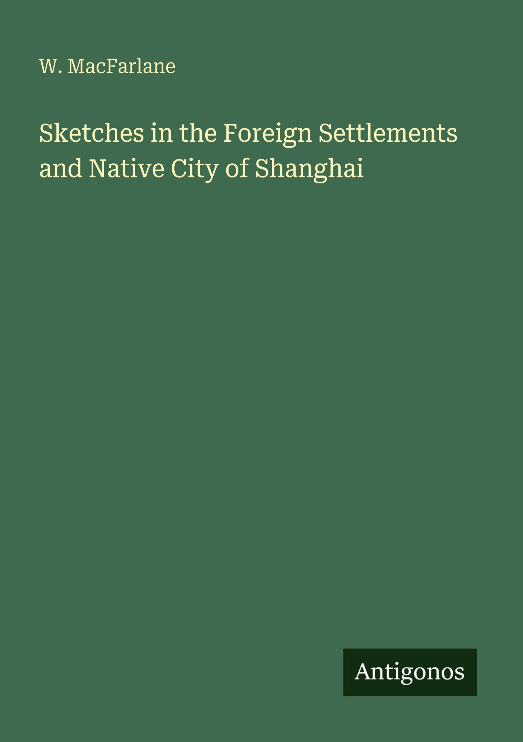 Sketches in the Foreign Settlements and Native City of Shanghai Classics