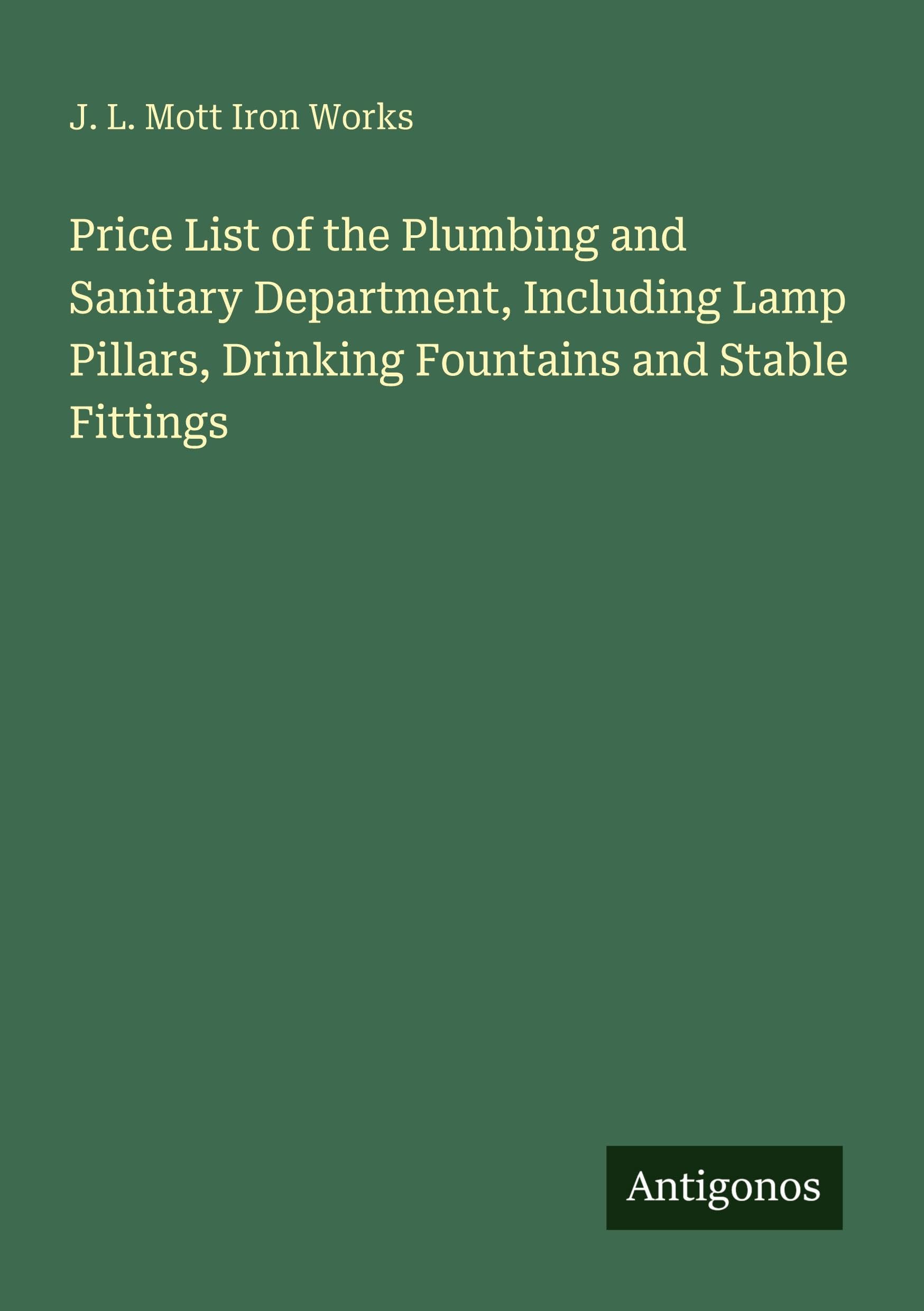 Price List of the Plumbing and Sanitary Department, Including Lamp Pillars, Drinking Fountains and Stable Fittings Classics