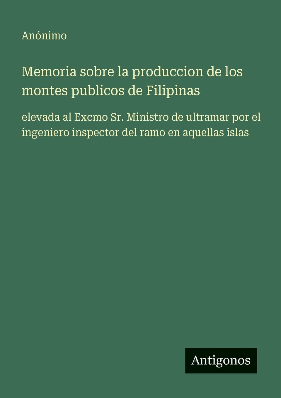 Memoria sobre la produccion de los montes publicos de Filipinas Contemporary literature