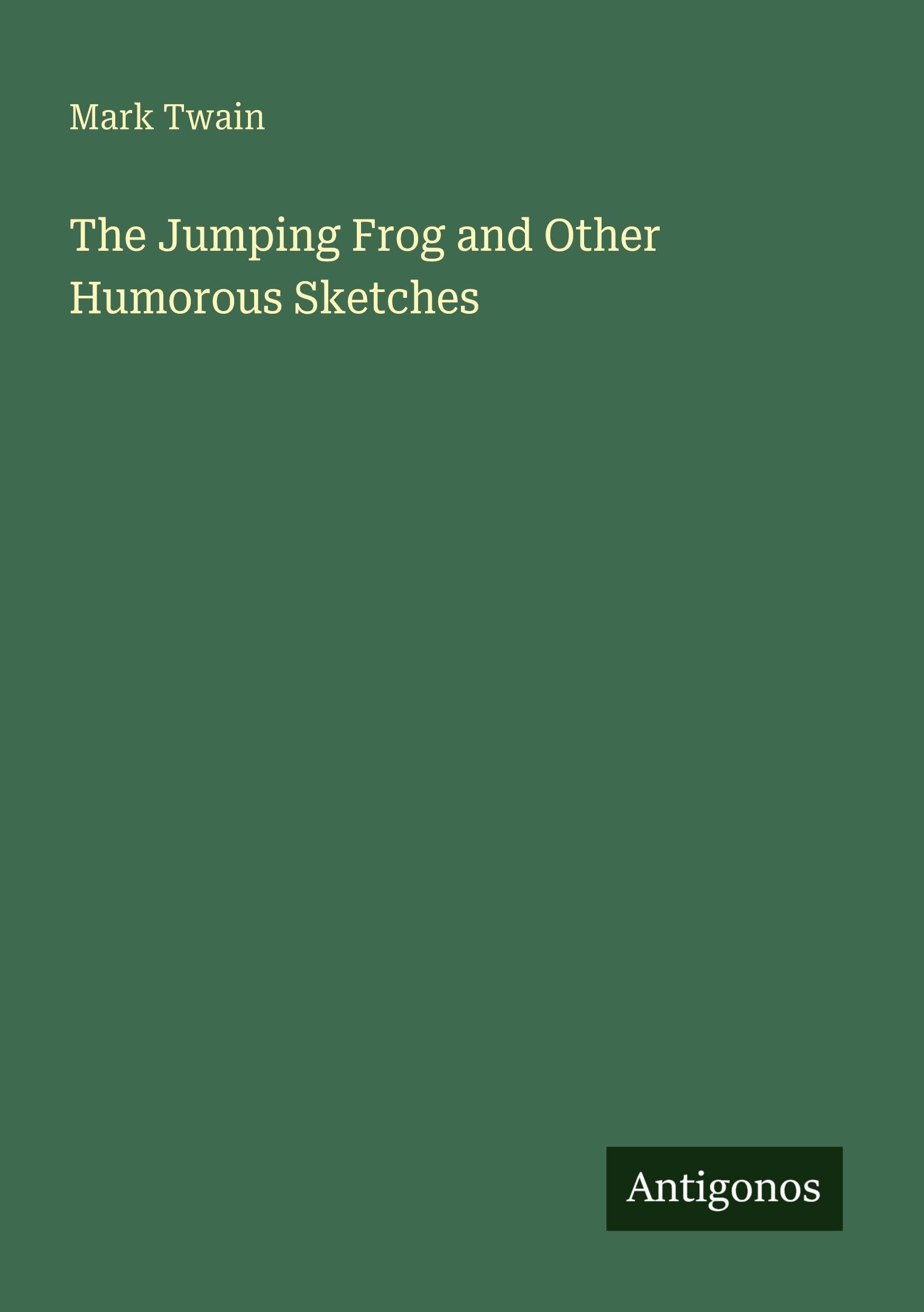 The Jumping Frog and Other Humorous Sketches Classics