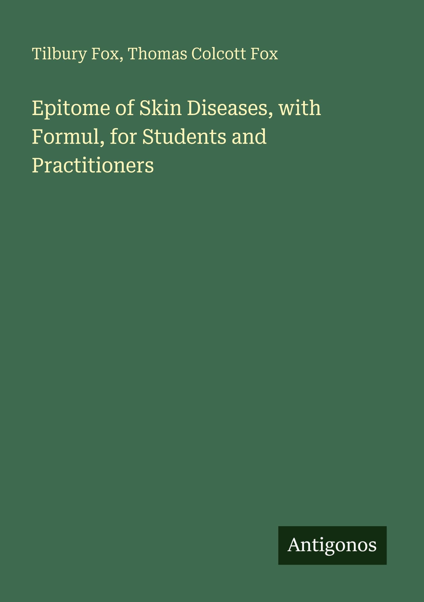Epitome of Skin Diseases, with Formul, for Students and Practitioners Classics
