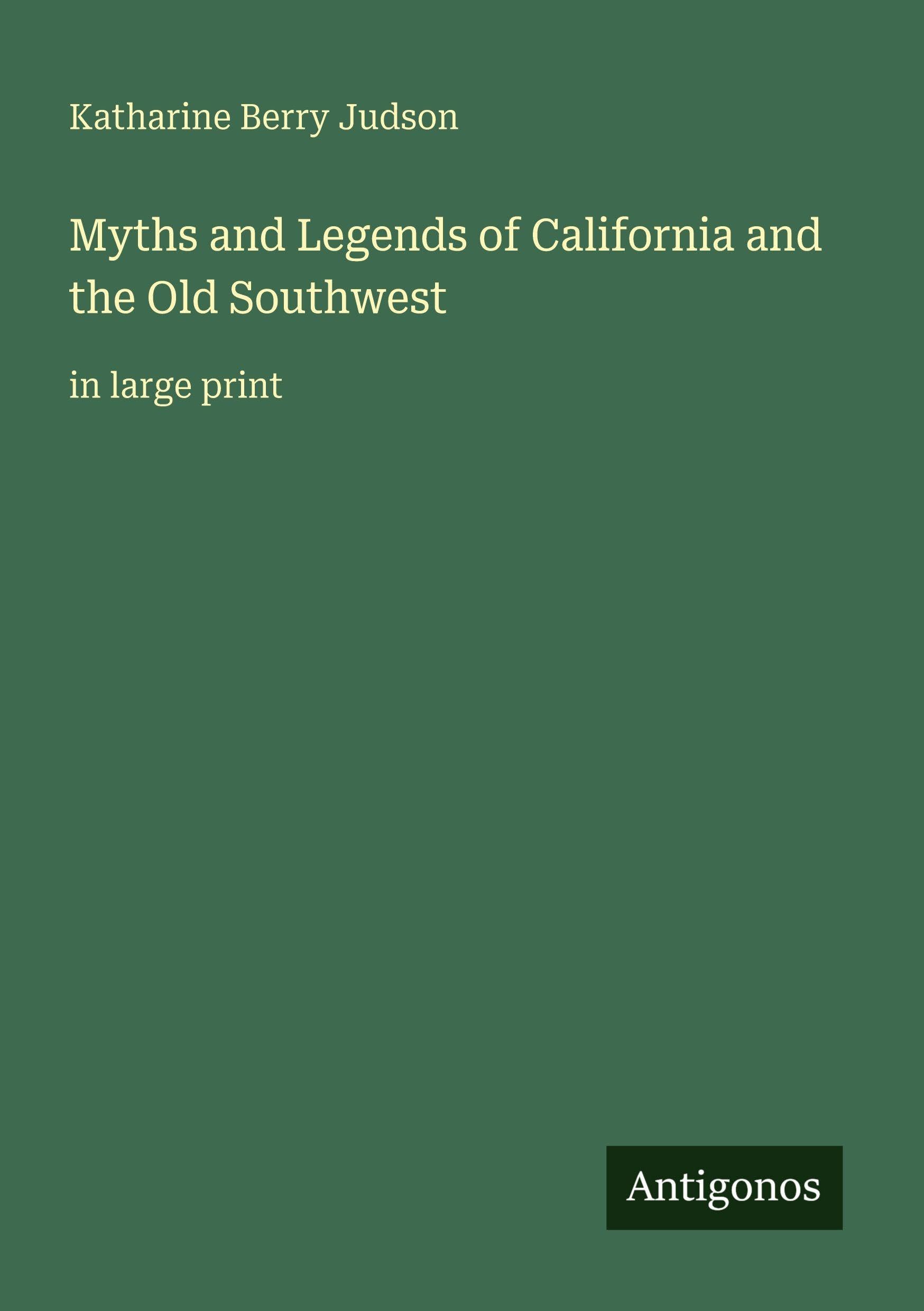 Myths and Legends of California and the Old Southwest Classics