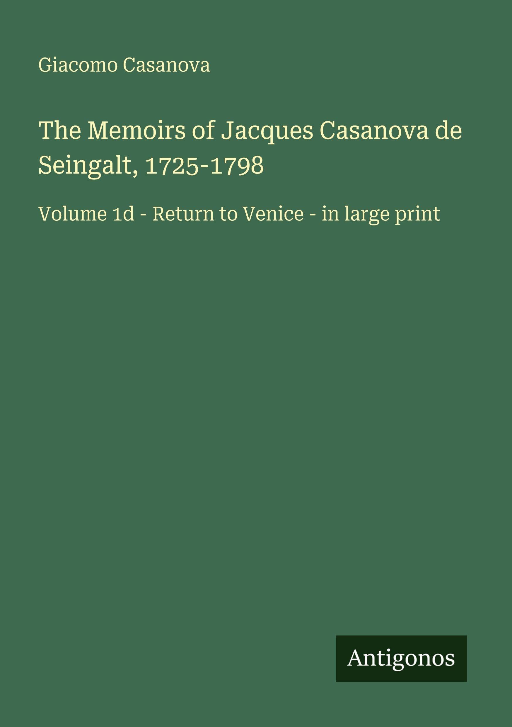 The Memoirs of Jacques Casanova de Seingalt, 1725-1798 Classics