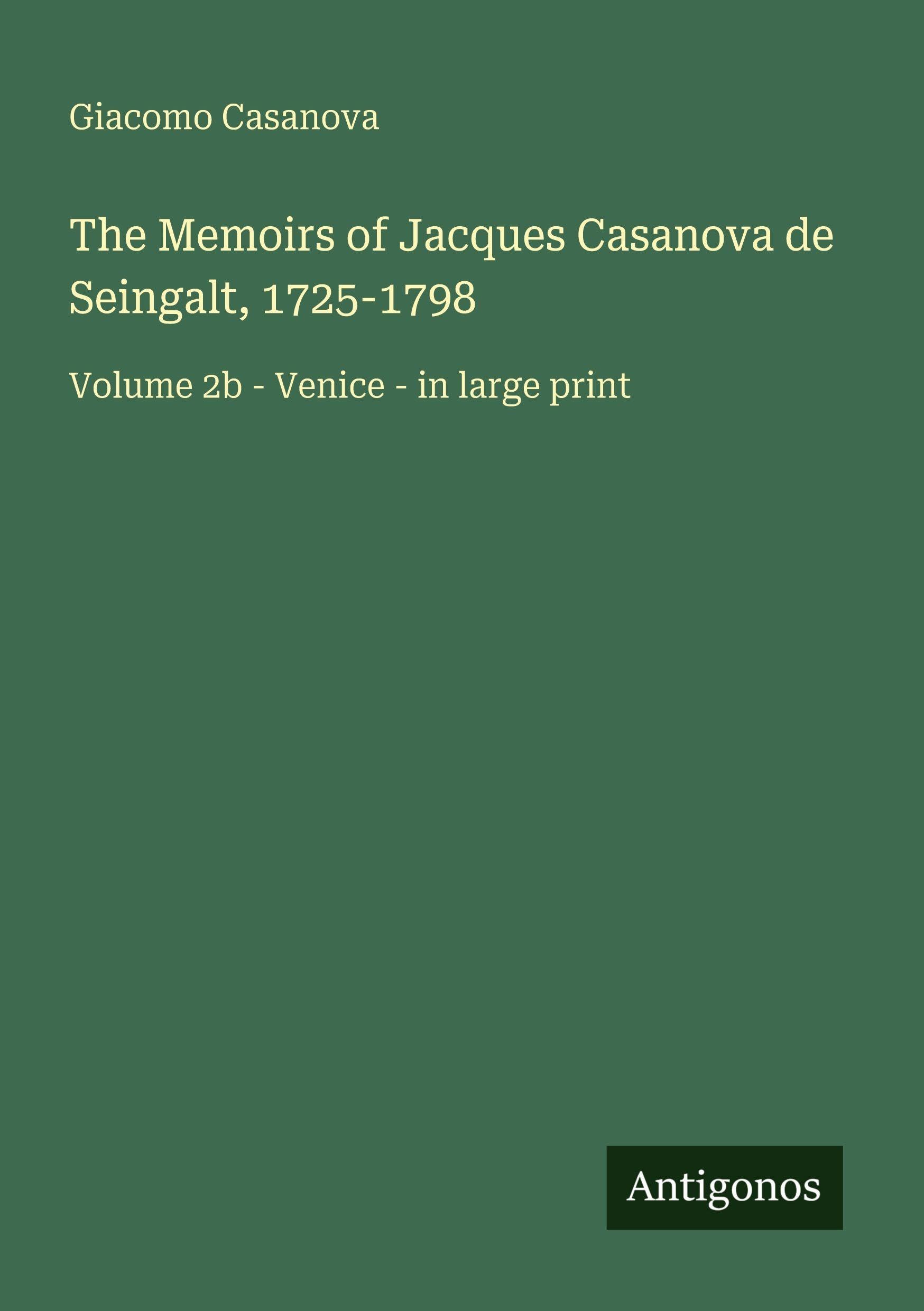 The Memoirs of Jacques Casanova de Seingalt, 1725-1798 Classics