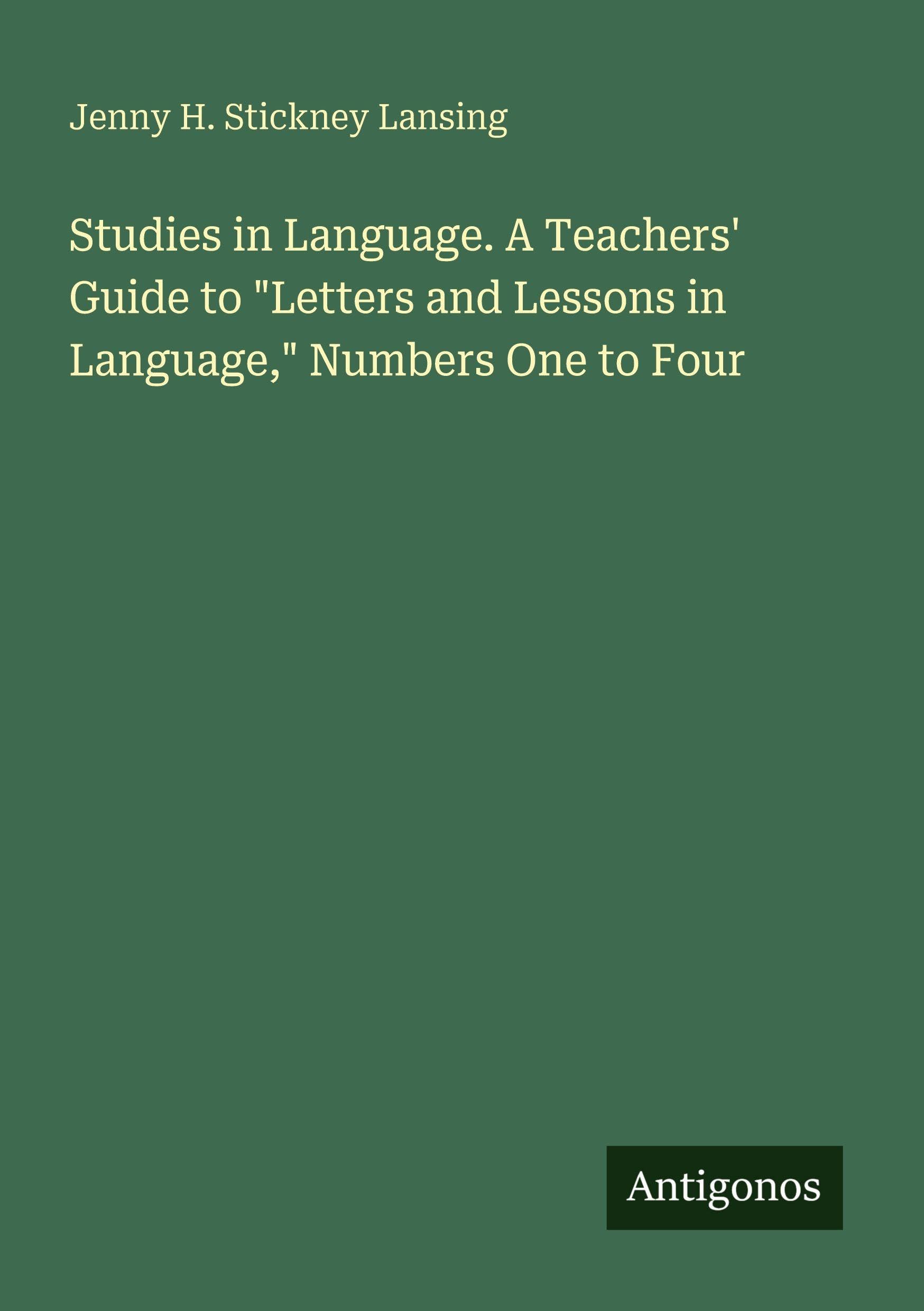 Studies in Language. A Teachers' Guide to "Letters and Lessons in Language," Numbers One to Four Classics