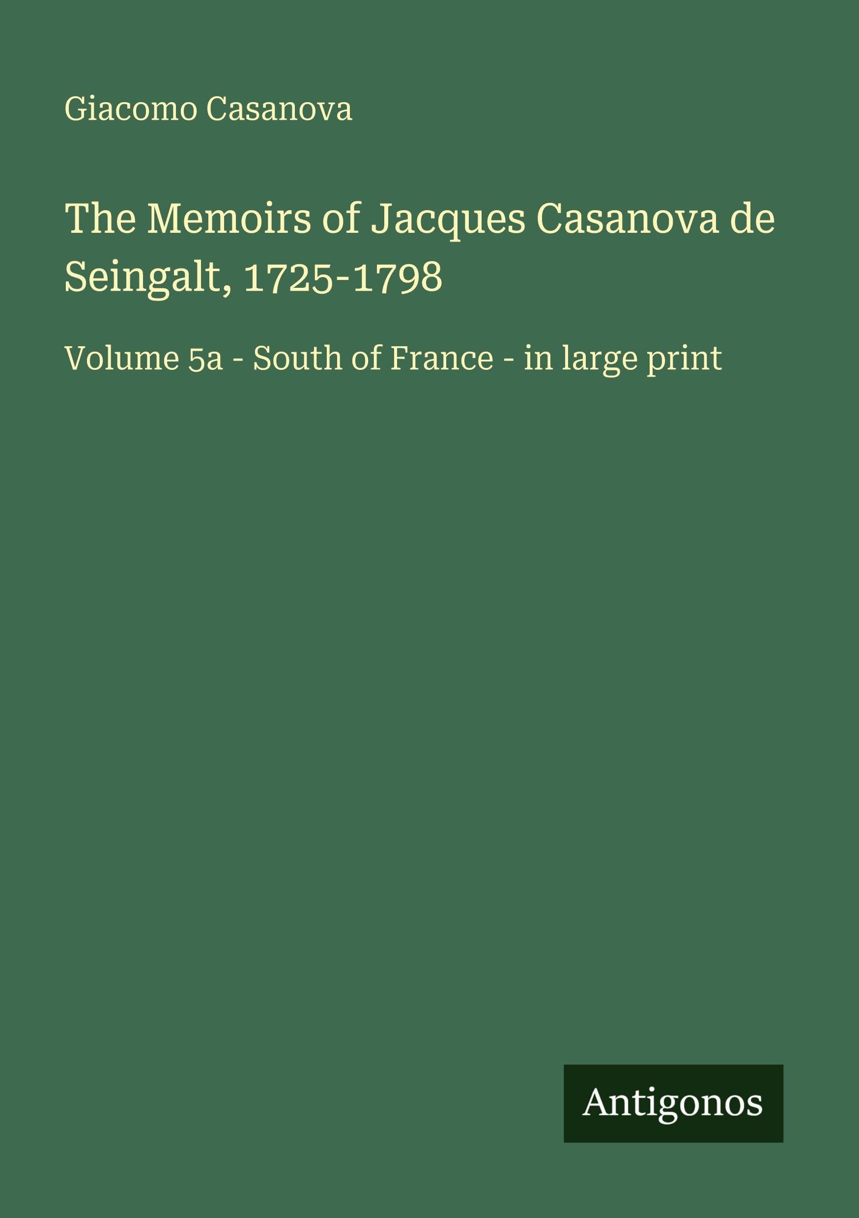 The Memoirs of Jacques Casanova de Seingalt, 1725-1798 Classics