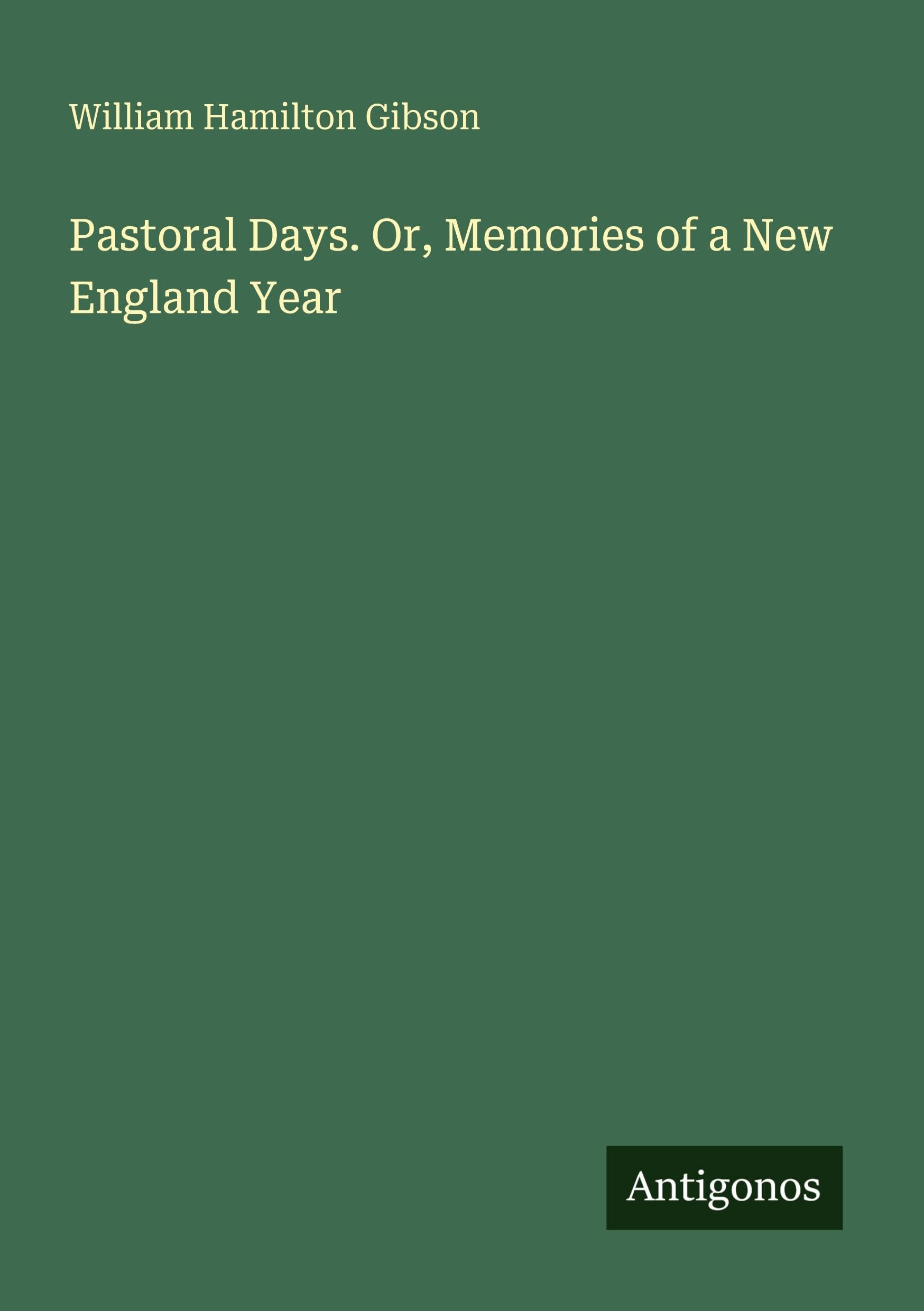 Pastoral Days. Or, Memories of a New England Year Classics