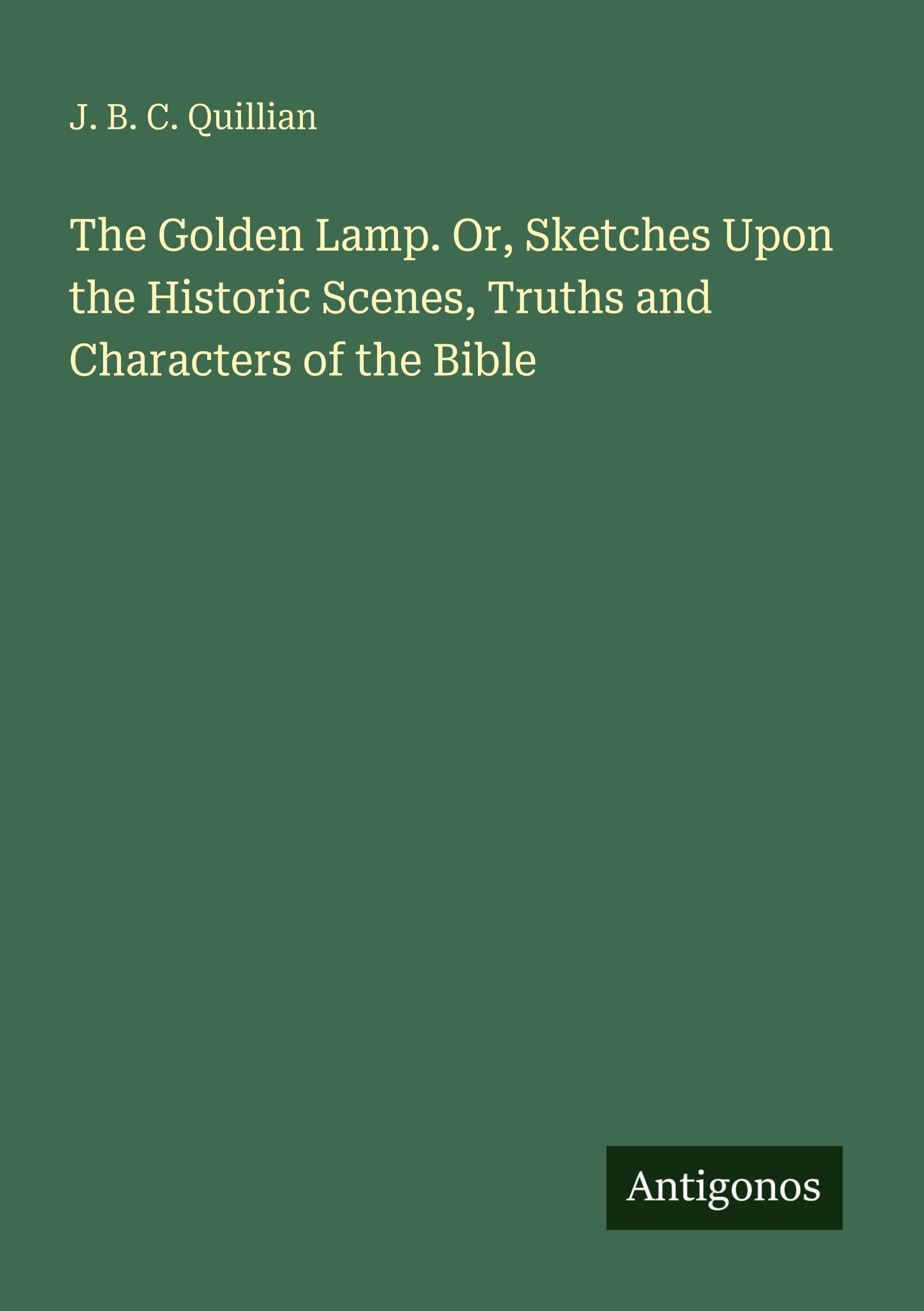 The Golden Lamp. Or, Sketches Upon the Historic Scenes, Truths and Characters of the Bible Classics
