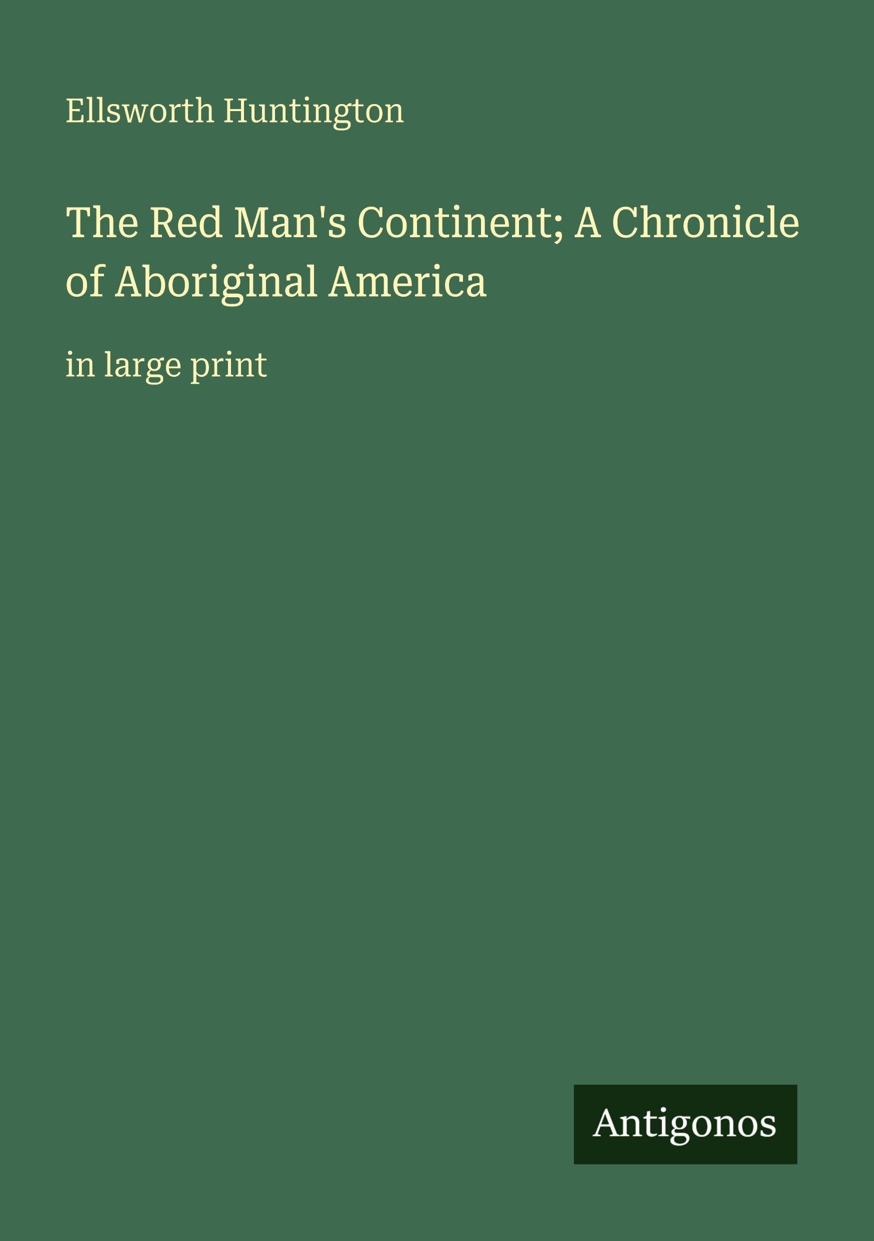 The Red Man's Continent; A Chronicle of Aboriginal America Classics