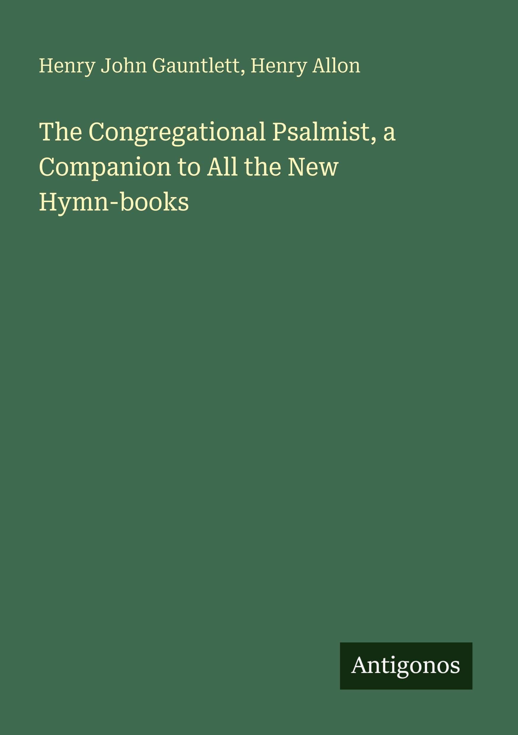 The Congregational Psalmist, a Companion to All the New Hymn-books Classics