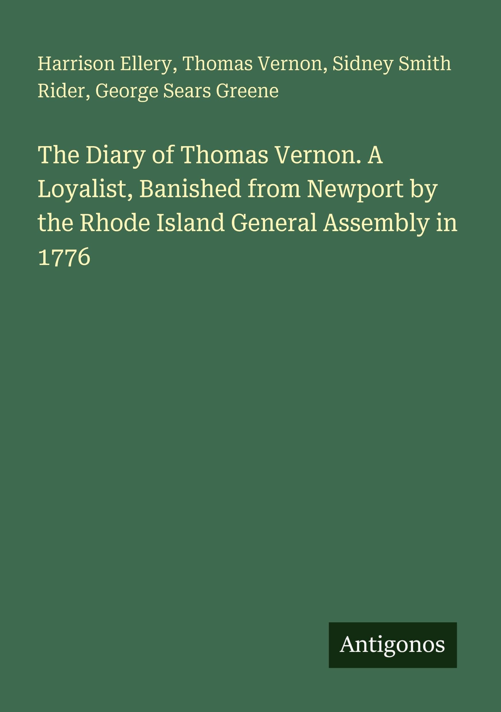 The Diary of Thomas Vernon. A Loyalist, Banished from Newport by the Rhode Island General Assembly in 1776 Classics