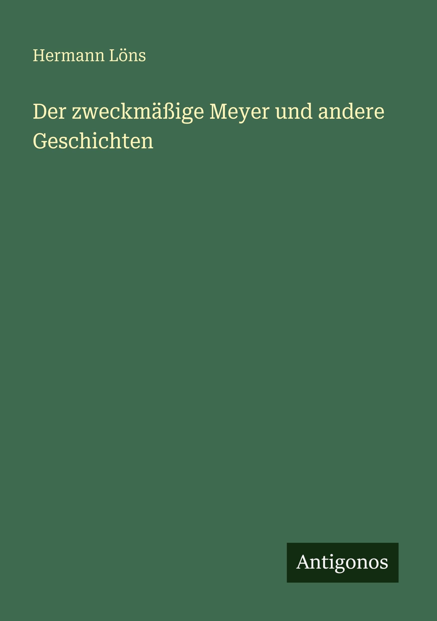 Der zweckmäßige Meyer und andere Geschichten Classics