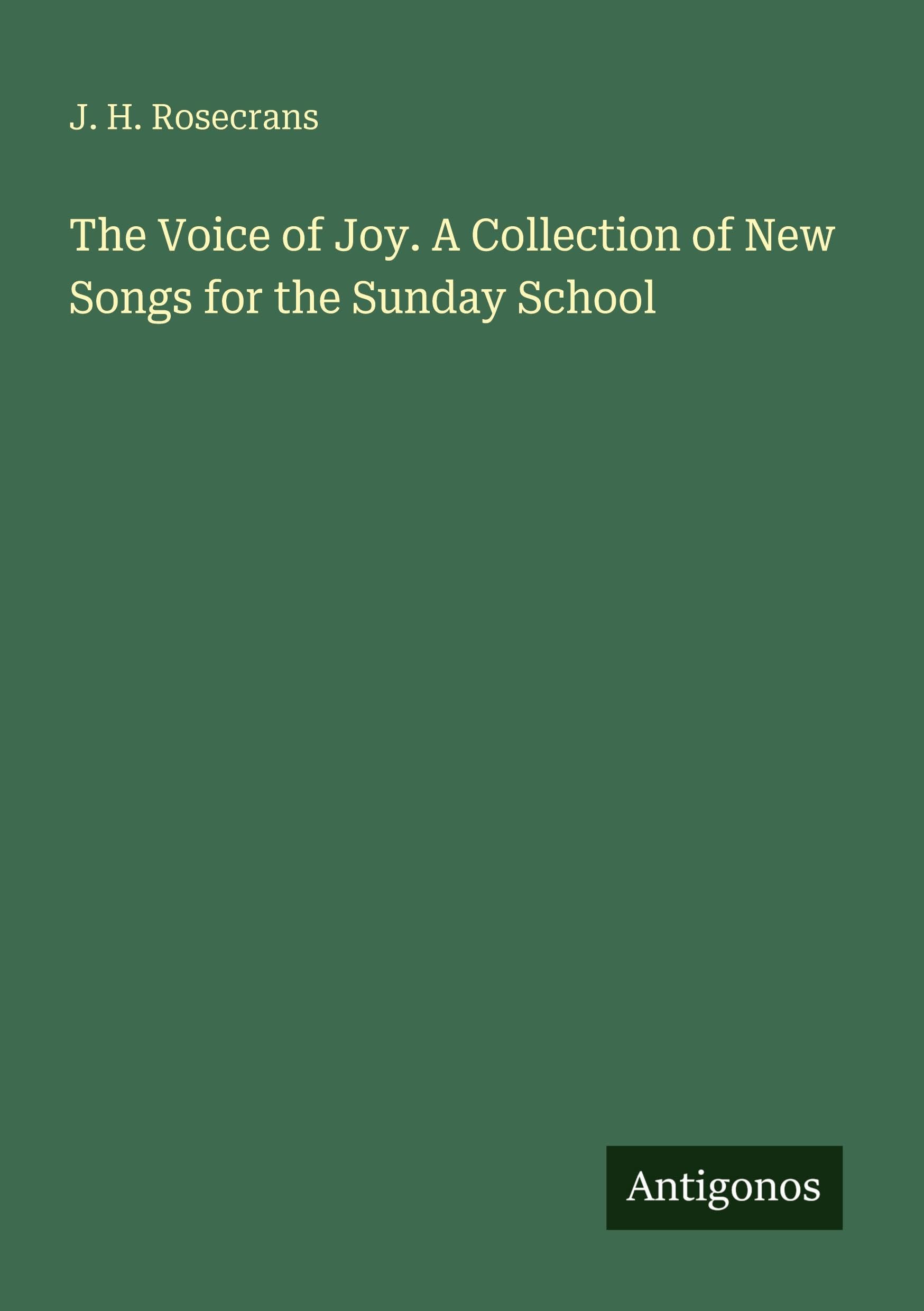 The Voice of Joy. A Collection of New Songs for the Sunday School Classics