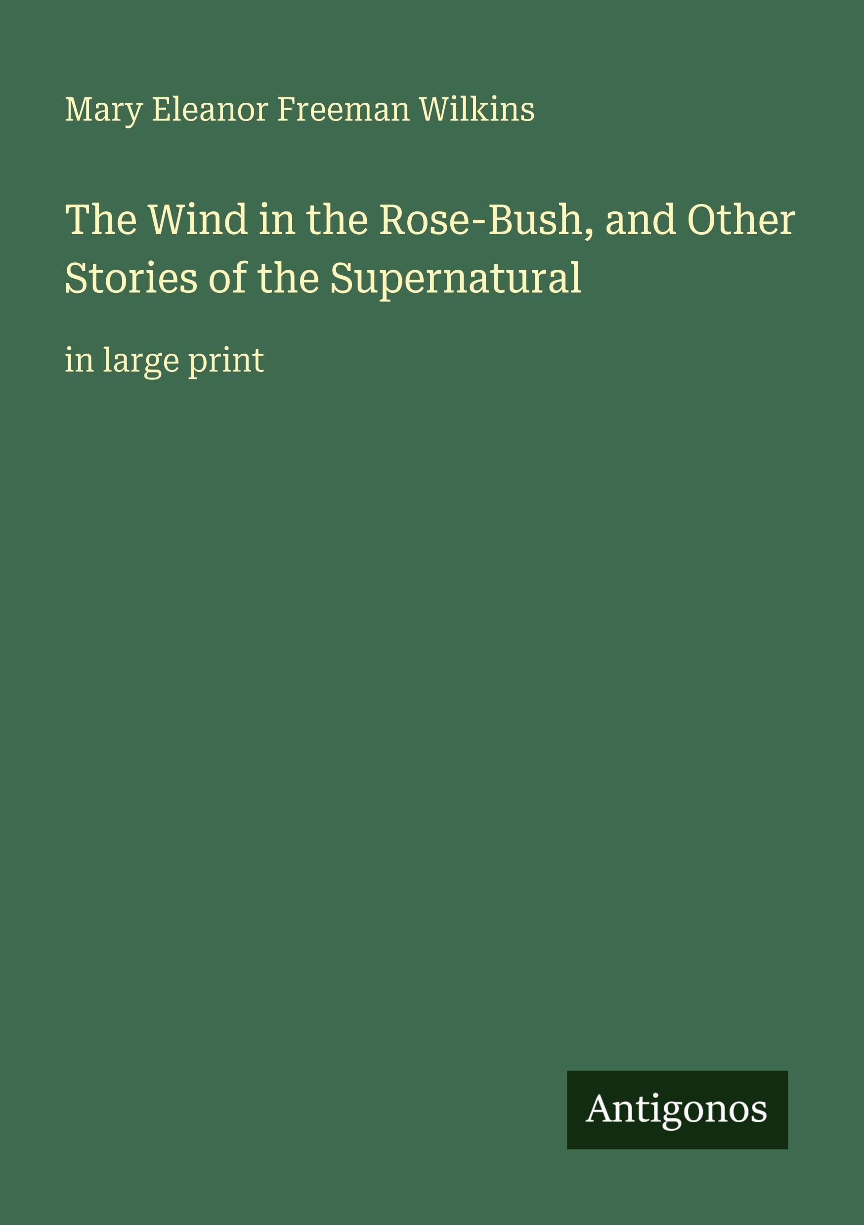 The Wind in the Rose-Bush, and Other Stories of the Supernatural Classics