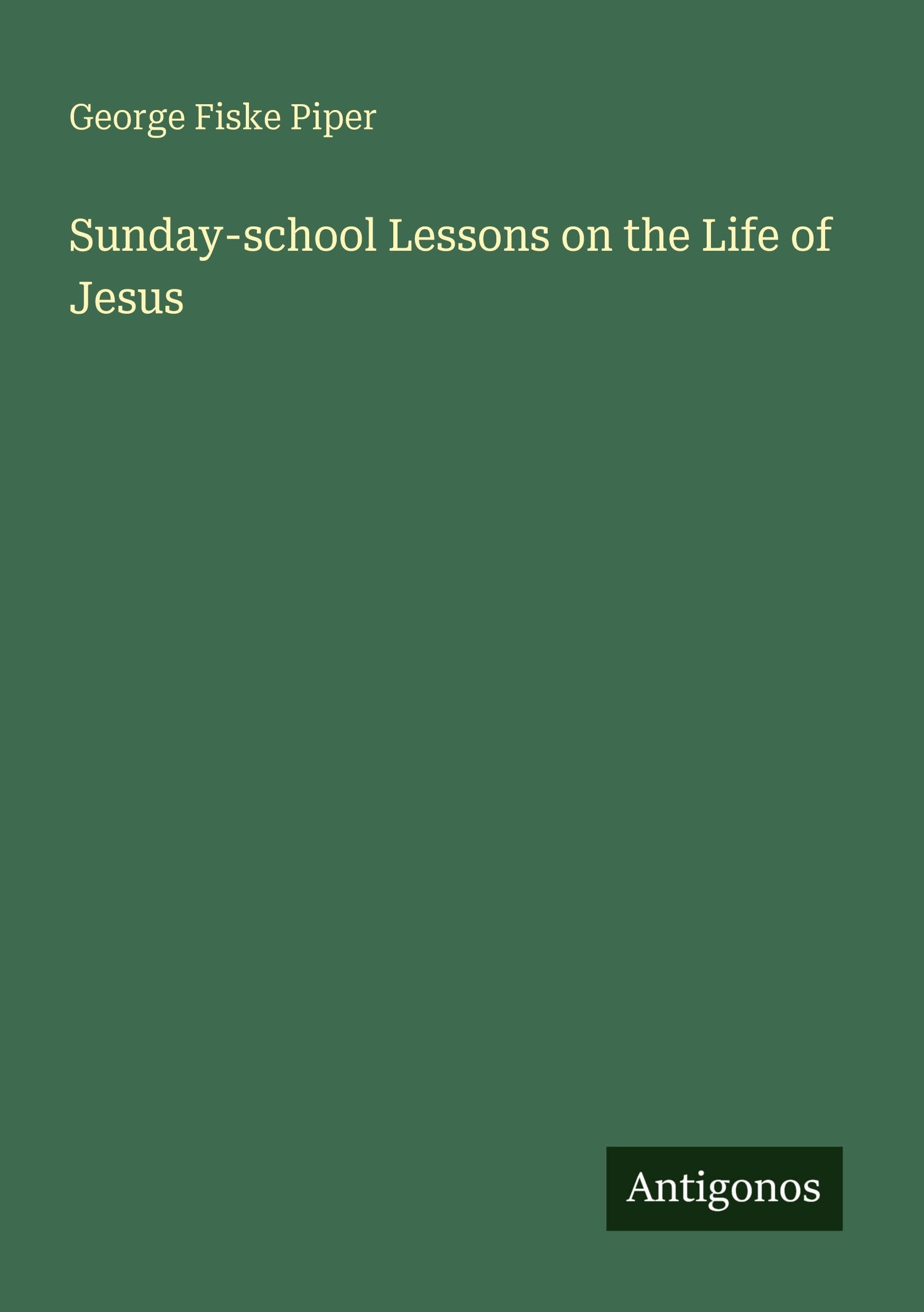 Sunday-school Lessons on the Life of Jesus Classics