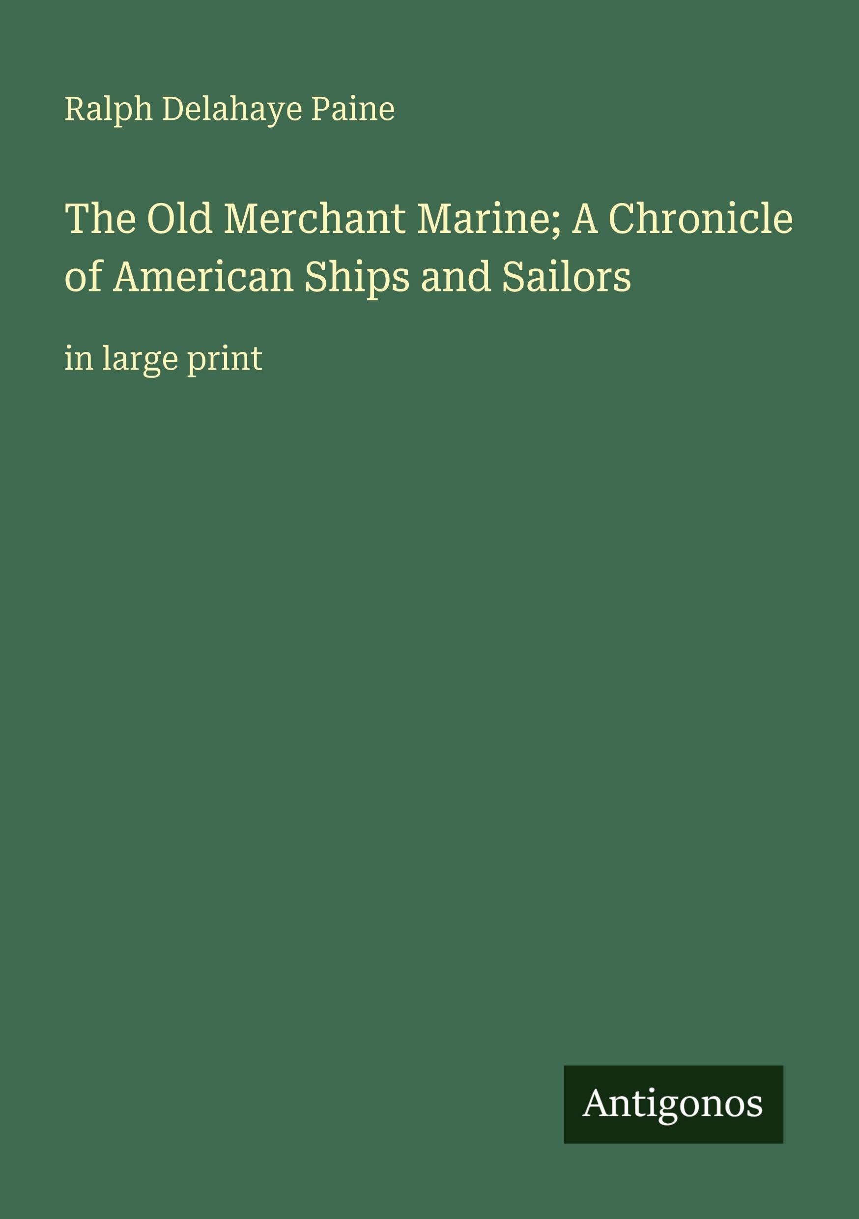 The Old Merchant Marine; A Chronicle of American Ships and Sailors Classics