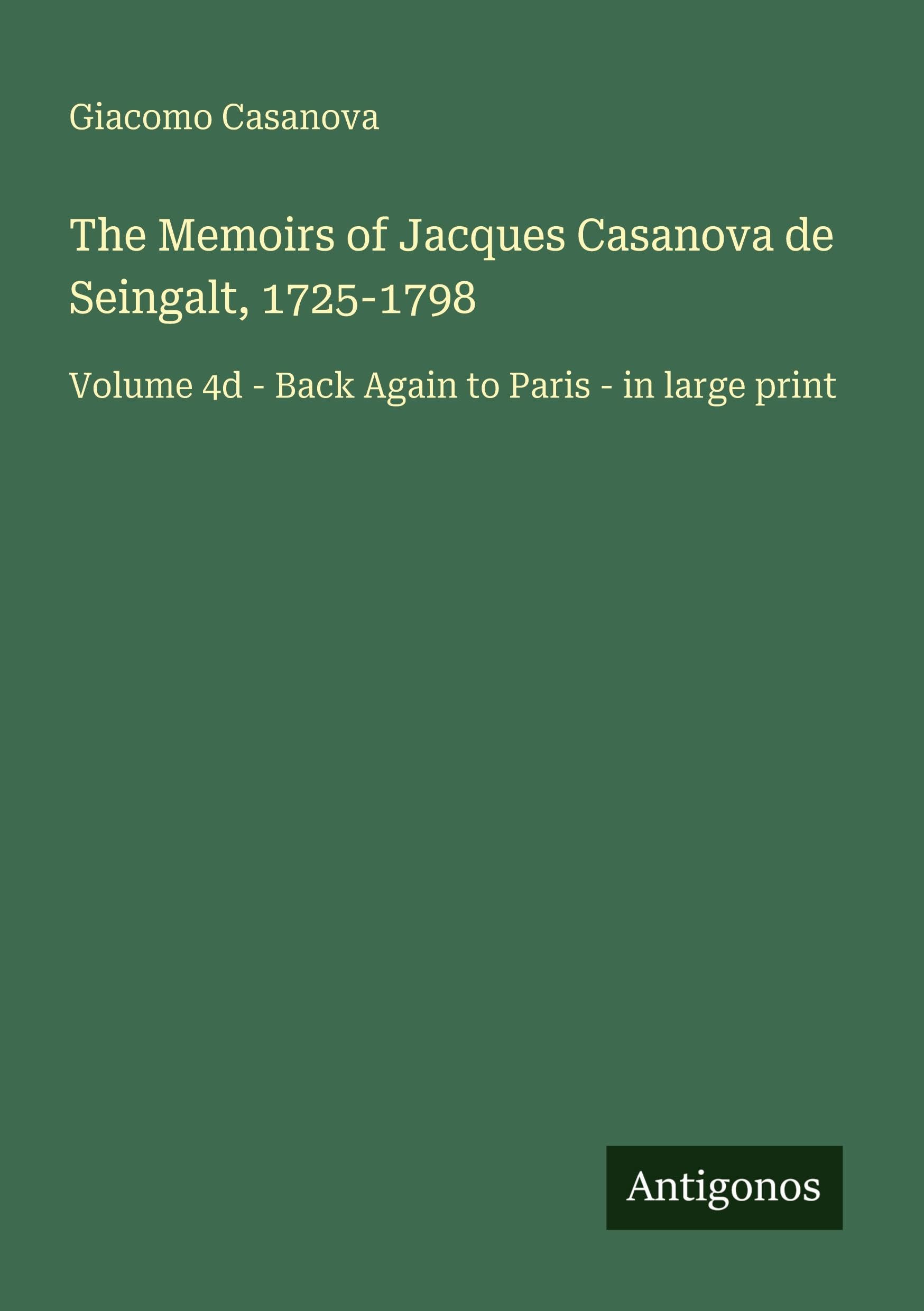 The Memoirs of Jacques Casanova de Seingalt, 1725-1798 Classics