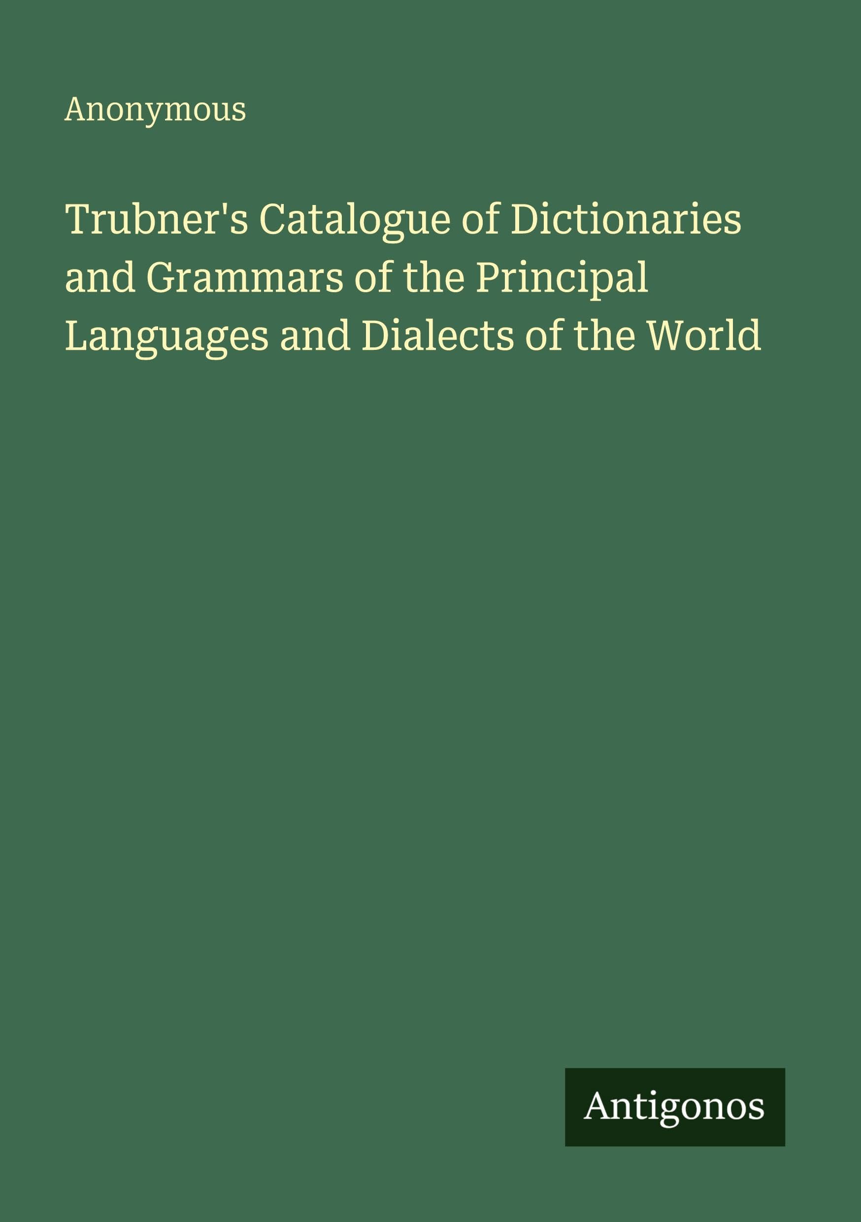 Trubner's Catalogue of Dictionaries and Grammars of the Principal Languages and Dialects of the World Classics
