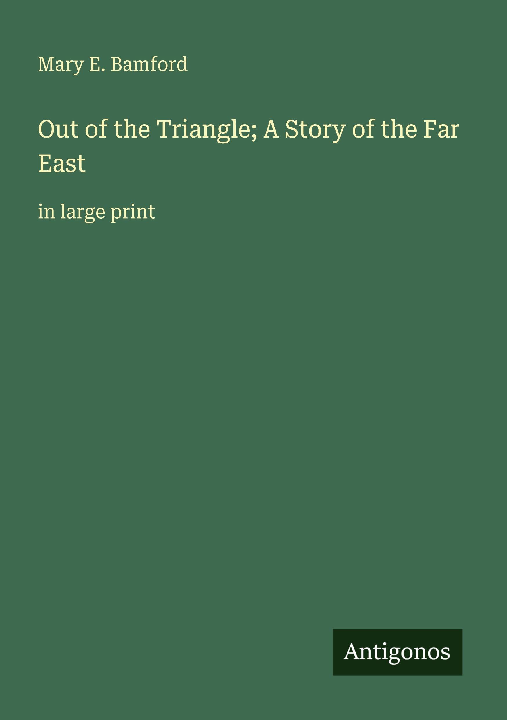Out of the Triangle; A Story of the Far East Classics