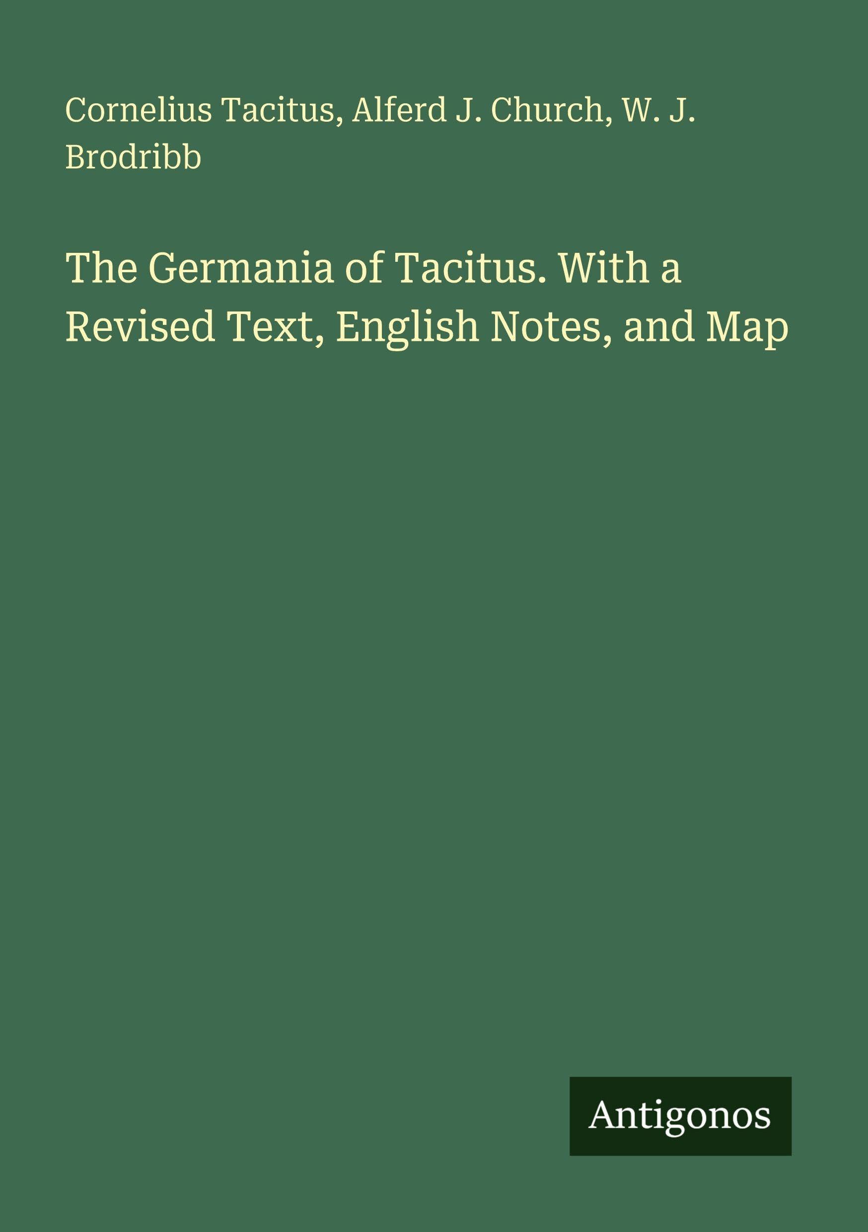 The Germania of Tacitus. With a Revised Text, English Notes, and Map Classics