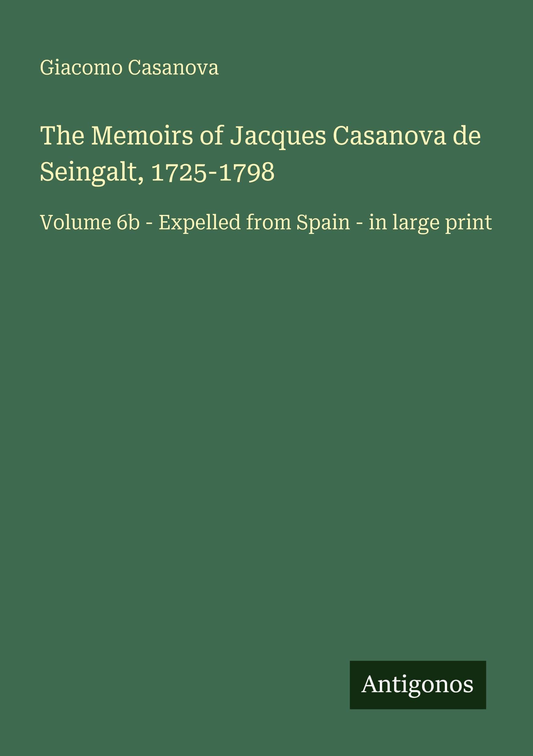 The Memoirs of Jacques Casanova de Seingalt, 1725-1798 Classics