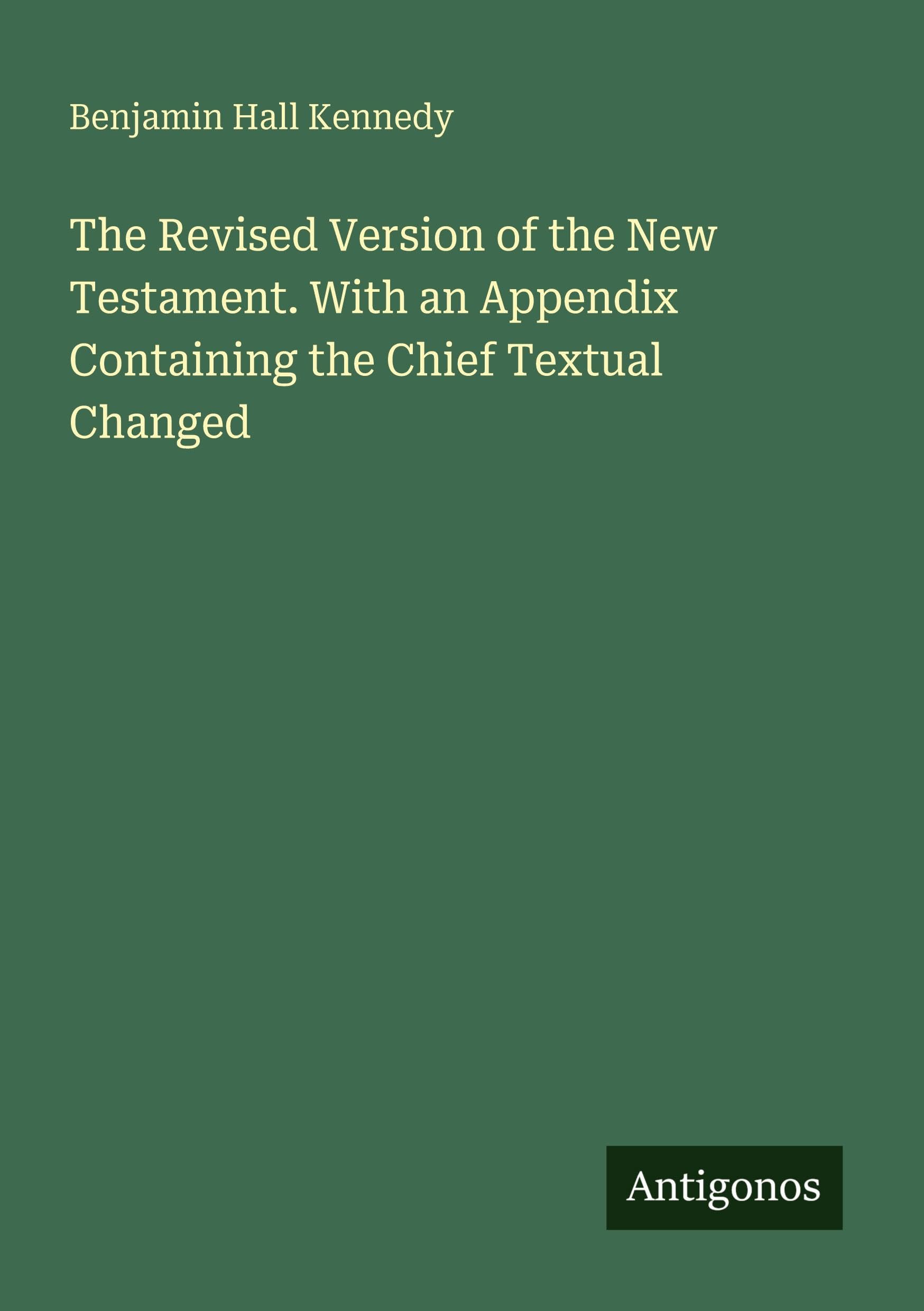 The Revised Version of the New Testament. With an Appendix Containing the Chief Textual Changed Classics
