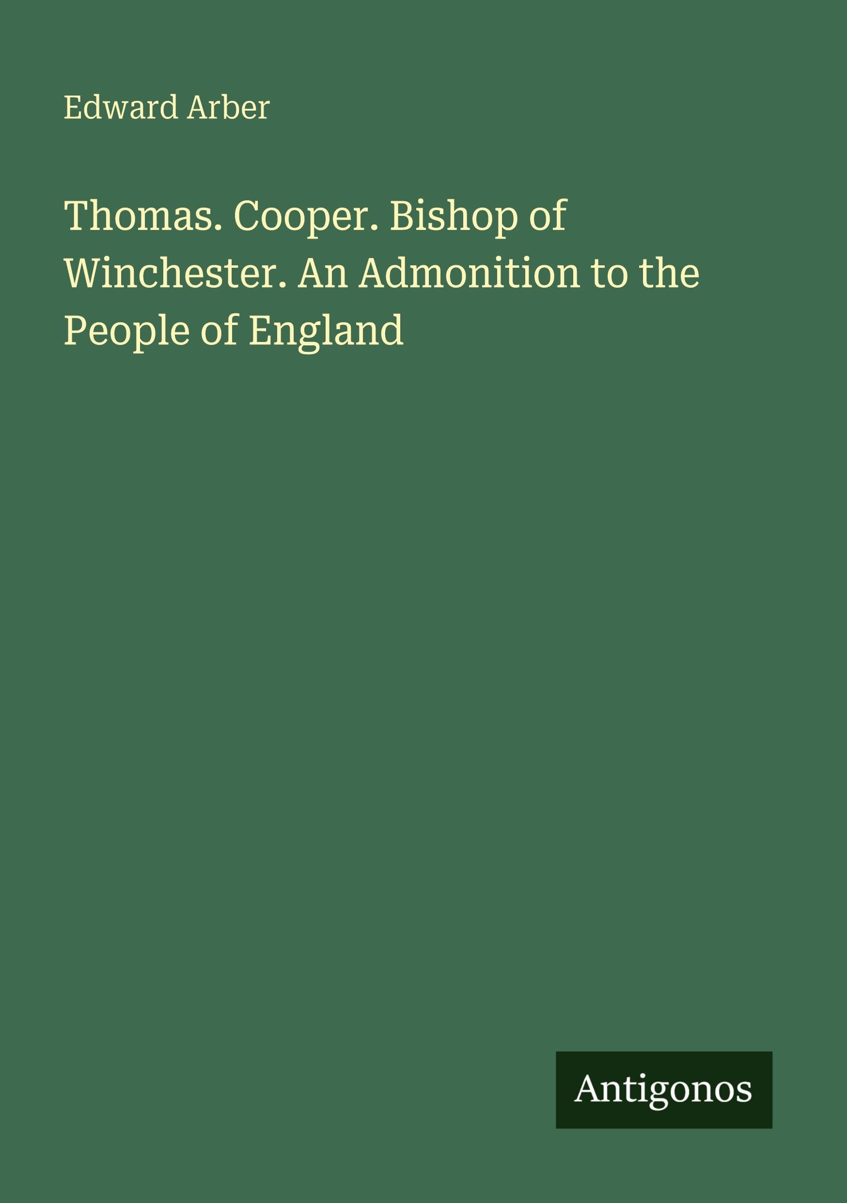 Thomas. Cooper. Bishop of Winchester. An Admonition to the People of England Classics