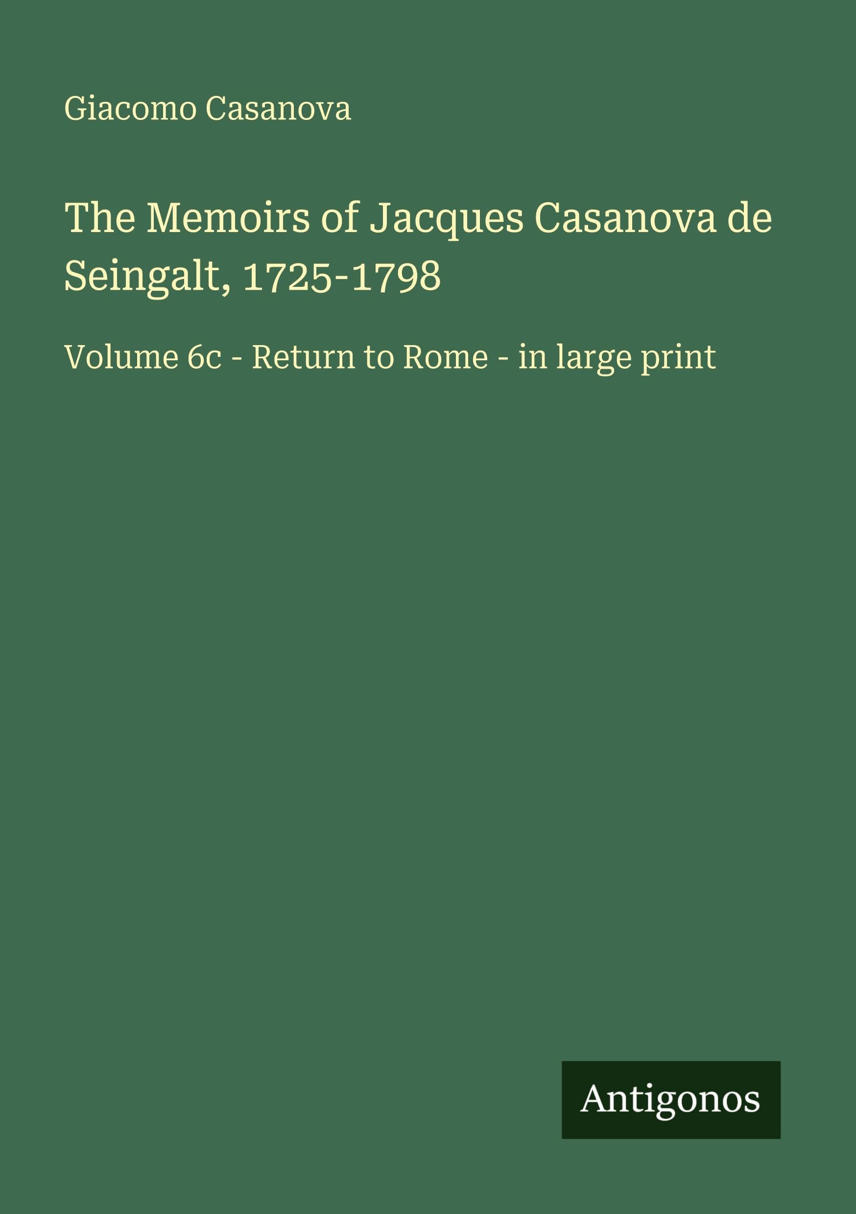 The Memoirs of Jacques Casanova de Seingalt, 1725-1798 Classics