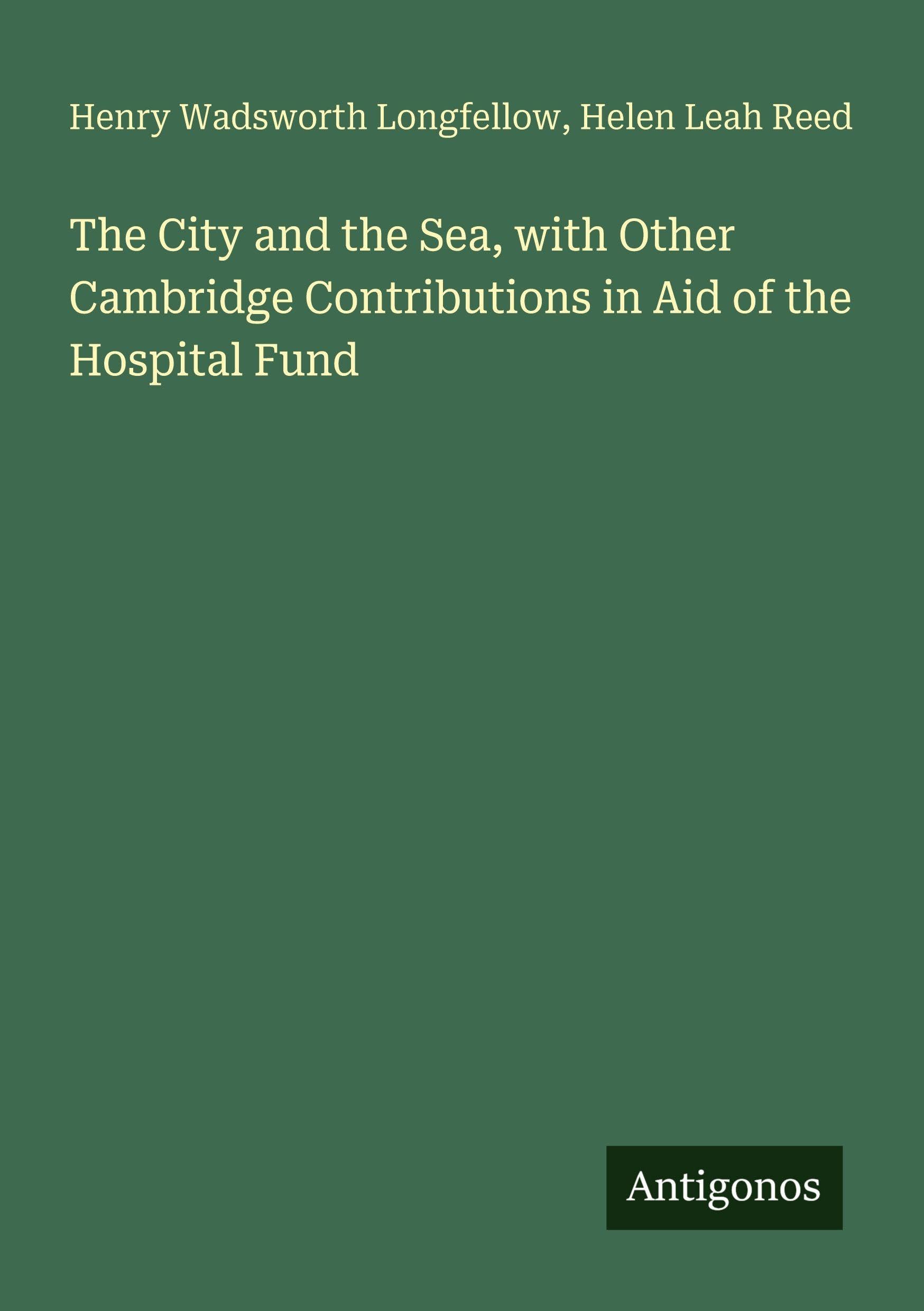 The City and the Sea, with Other Cambridge Contributions in Aid of the Hospital Fund Classics