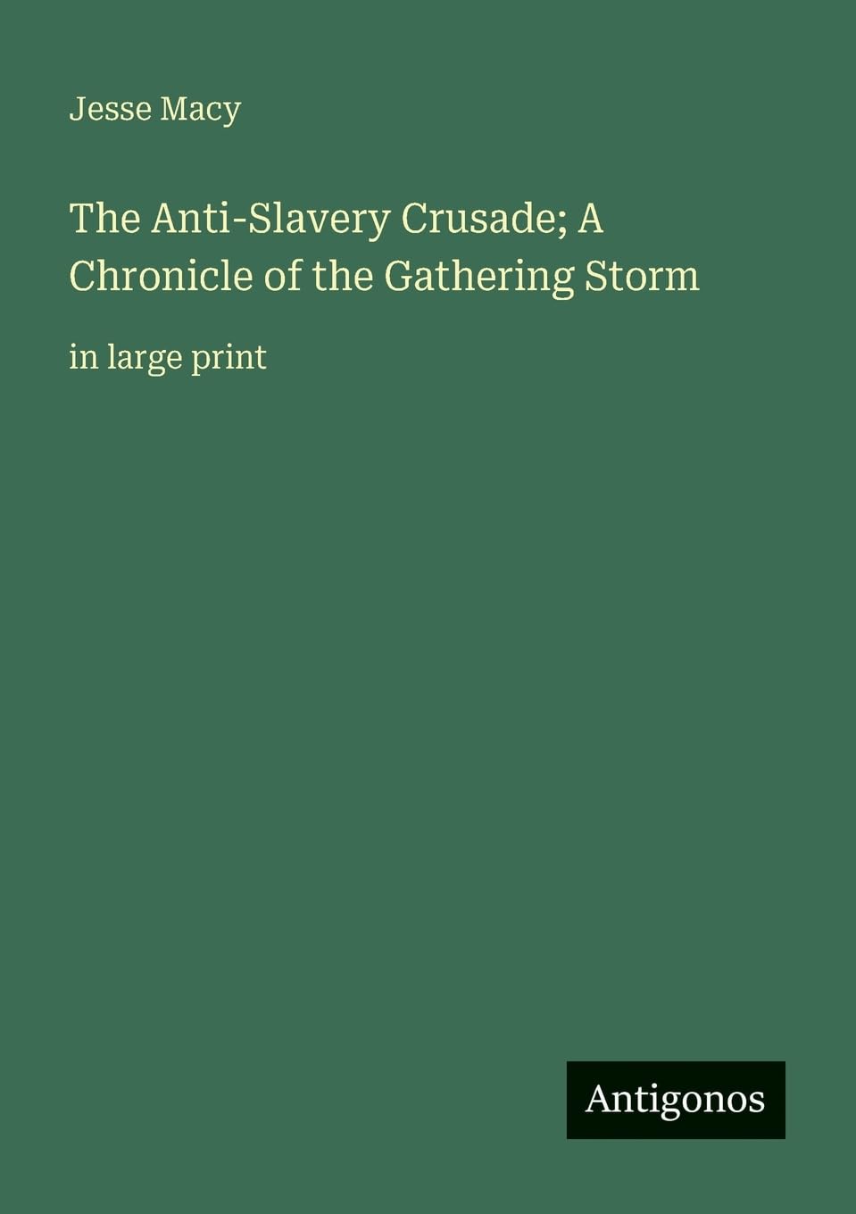 The Anti-Slavery Crusade; A Chronicle of the Gathering Storm Classics