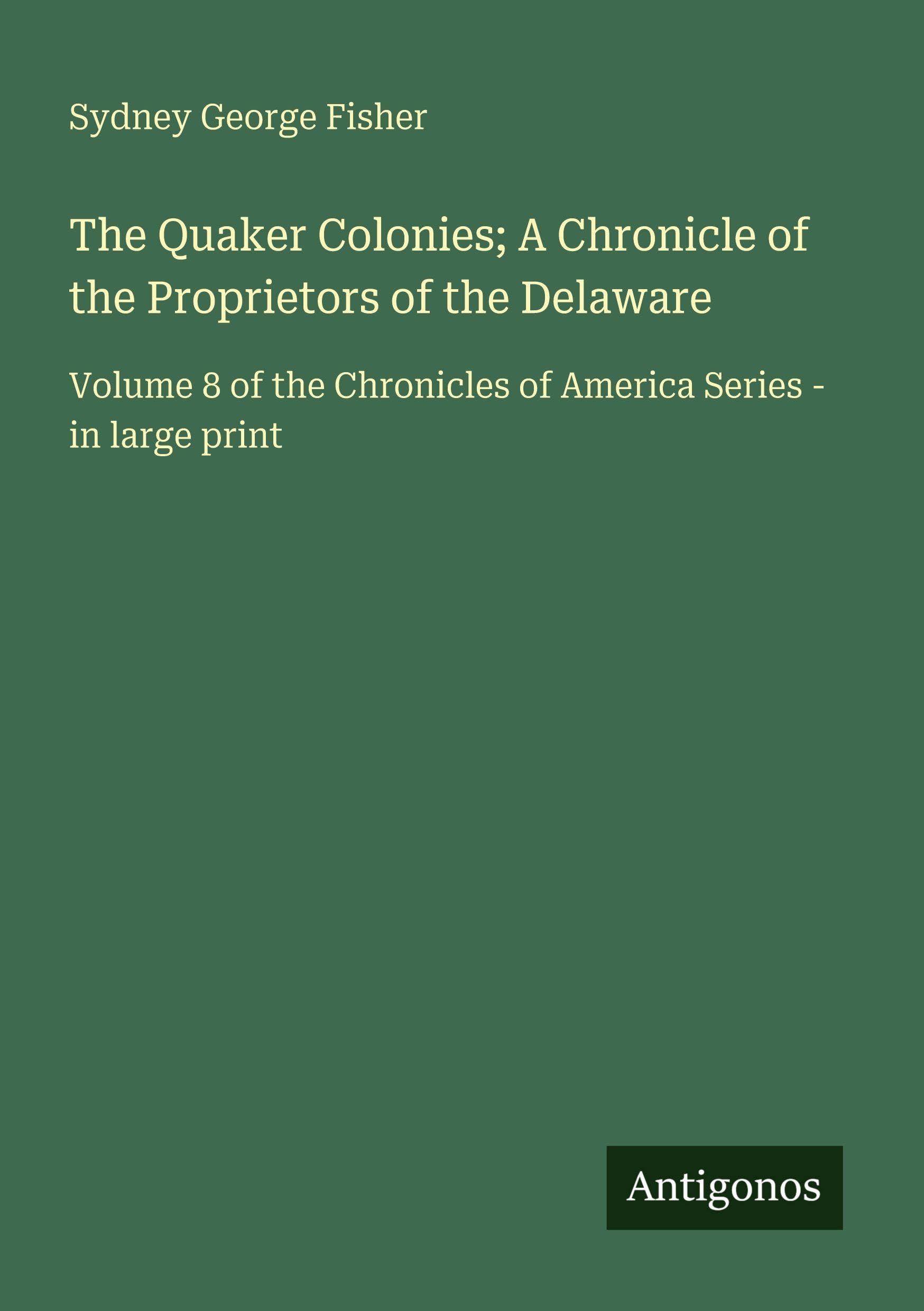 The Quaker Colonies; A Chronicle of the Proprietors of the Delaware Classics