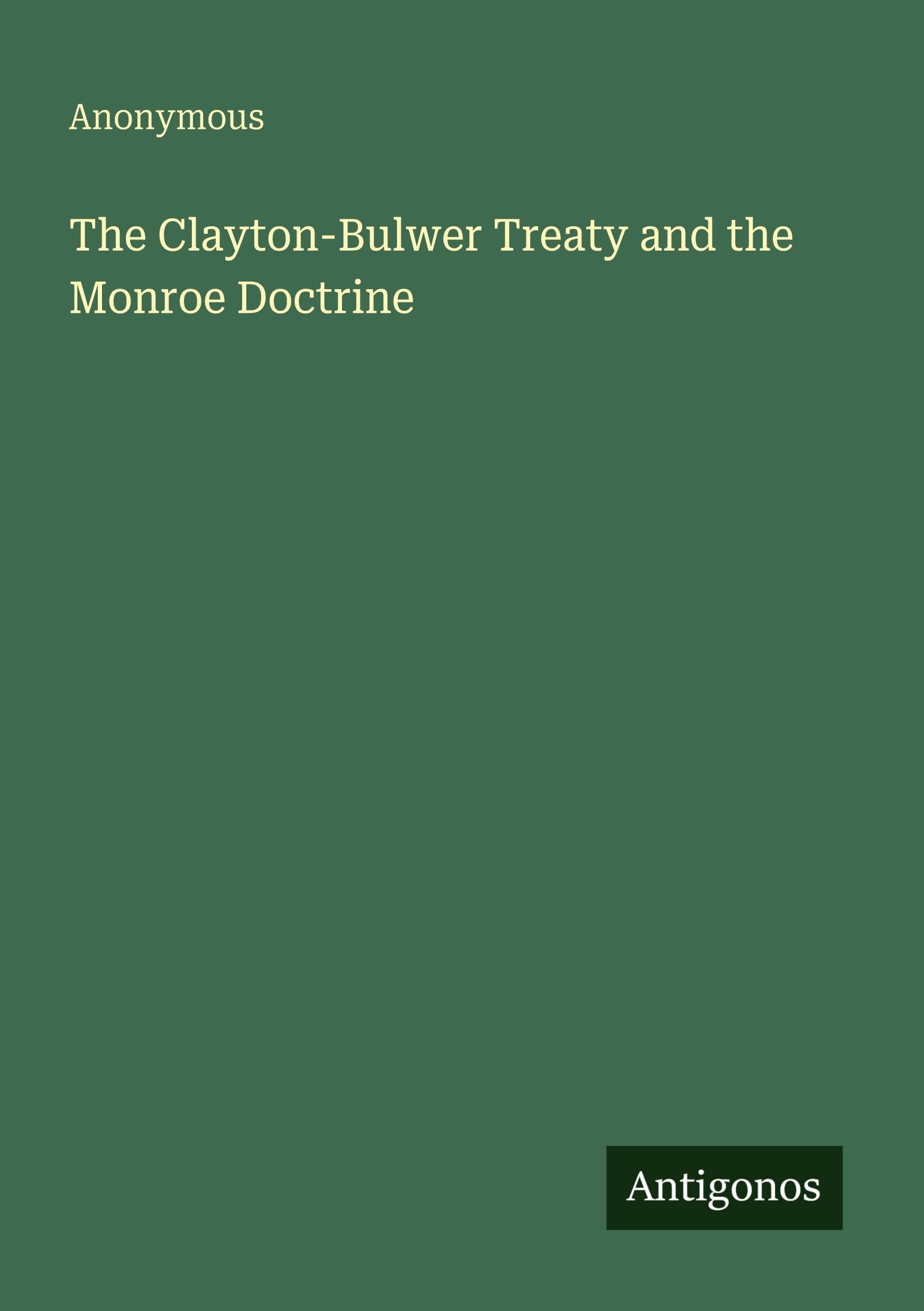 The Clayton-Bulwer Treaty and the Monroe Doctrine book