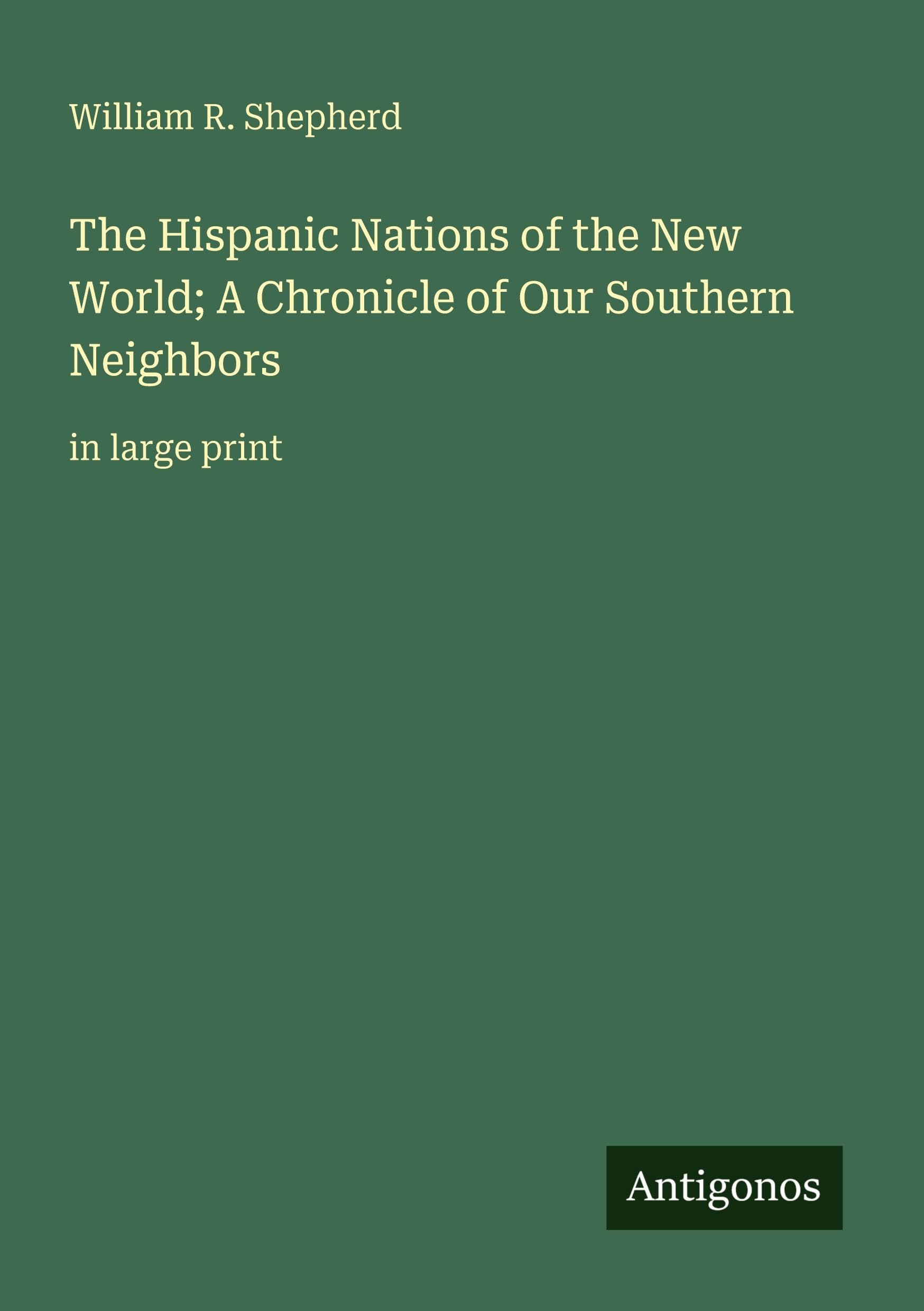 The Hispanic Nations of the New World; A Chronicle of Our Southern Neighbors Classics