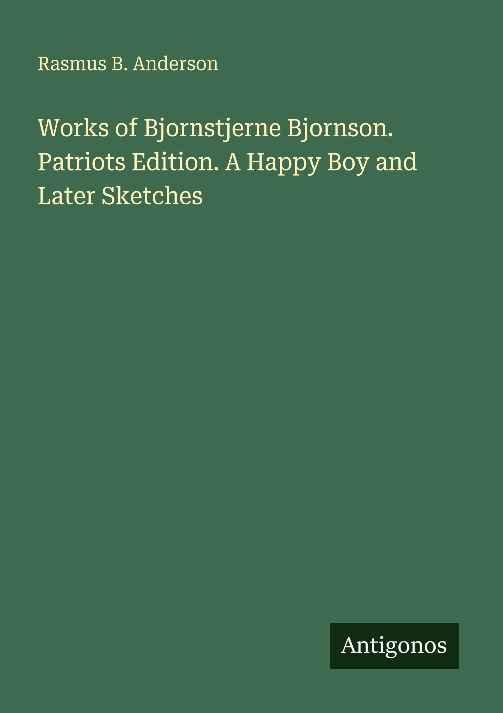 Works of Bjornstjerne Bjornson. Patriots Edition. A Happy Boy and Later Sketches Classics