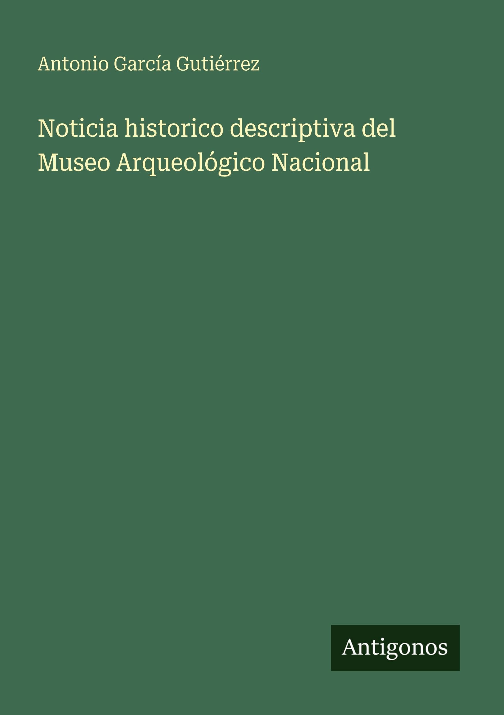 Noticia historico descriptiva del Museo Arqueológico Nacional Classics